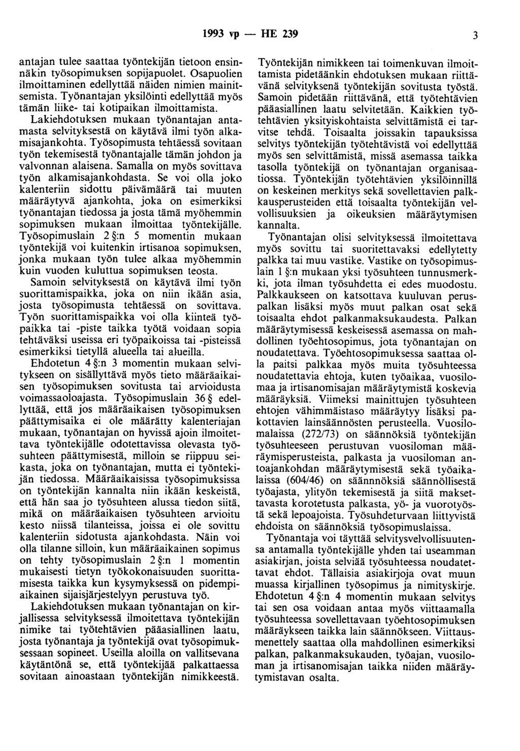 1993 vp - HE 239 3 antajan tulee saattaa työntekijän tietoon ensinnäkin työsopimuksen sopijapuolet. Osapuolien ilmoittaminen edellyttää näiden nimien mainitsemista.