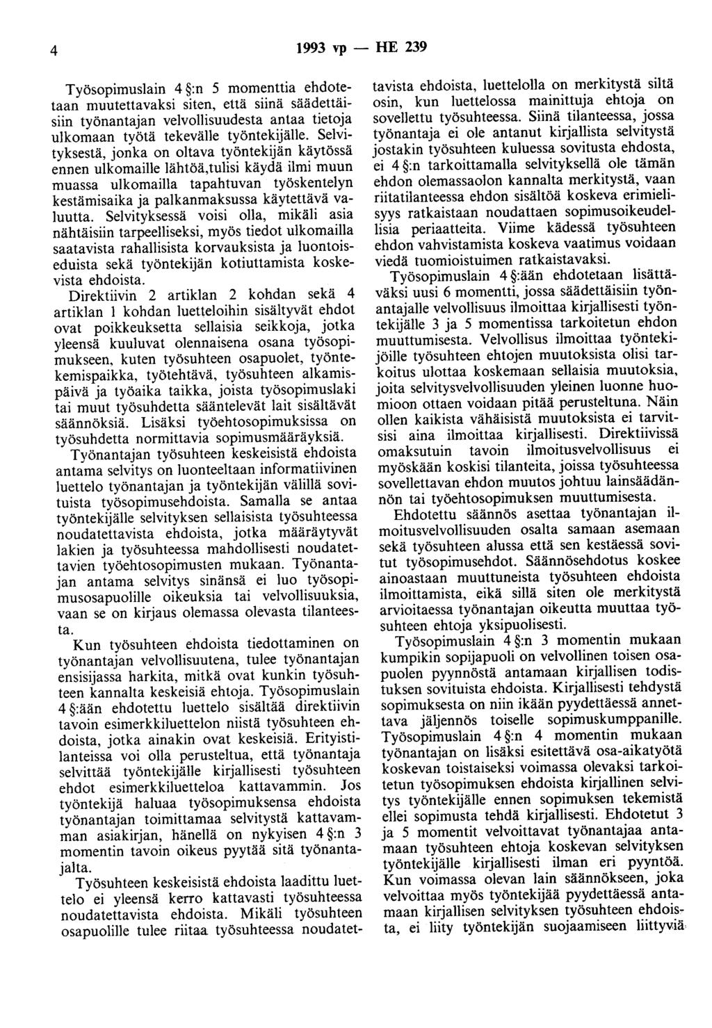 4 1993 vp - HE 239 Työsopimuslain 4 :n 5 momenttia ehdotetaan muutettavaksi siten, että siinä säädettäisiin työnantajan velvollisuudesta antaa tietoja ulkomaan työtä tekevälle työntekijälle.