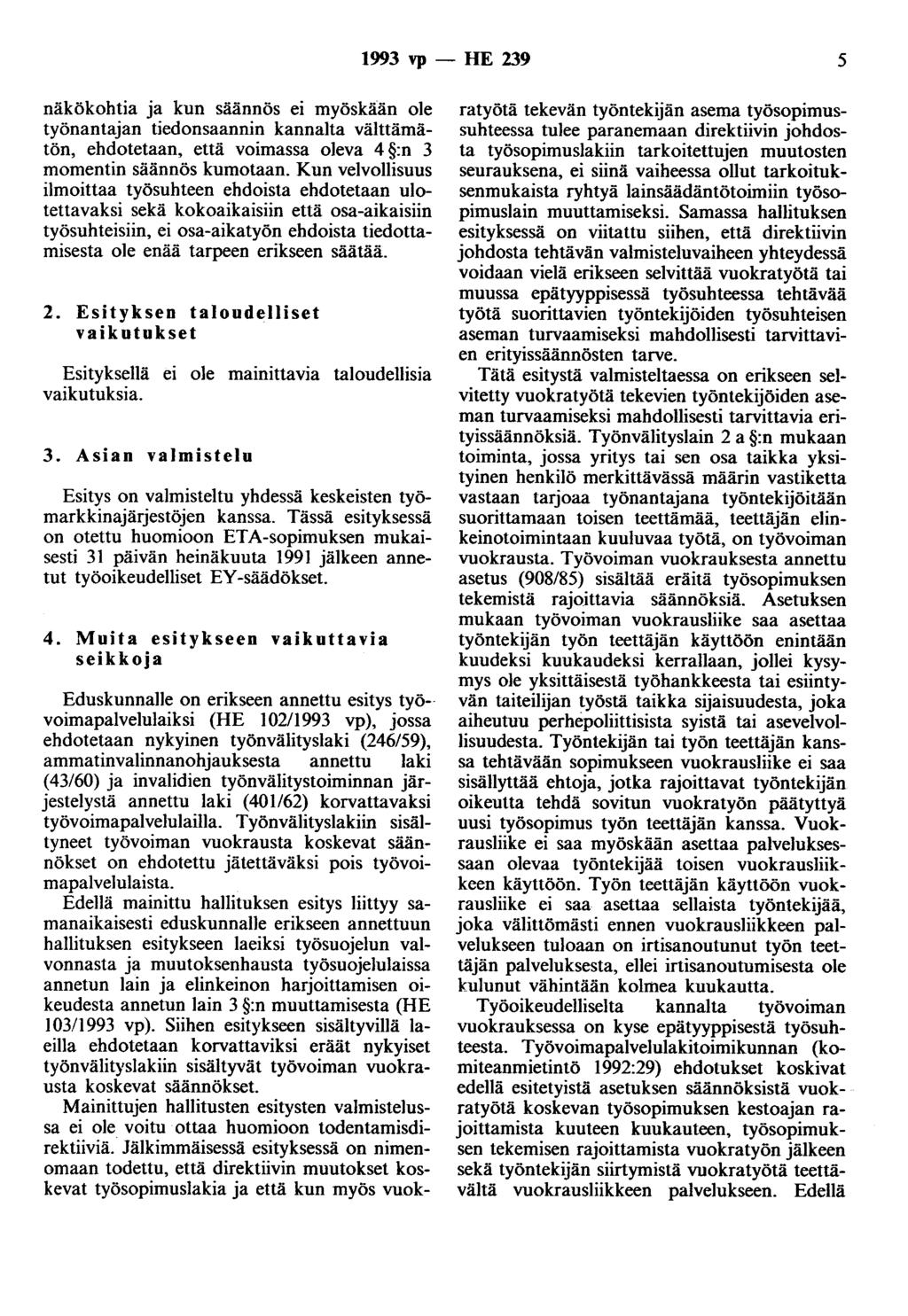 1993 vp - HE 239 5 näkökohtia ja kun säännös ei myöskä:än ole työnantajan tiedonsaannin kannalta välttämätön, ehdotetaan, että voimassa oleva 4 :n 3 momentin säännös kumotaan.