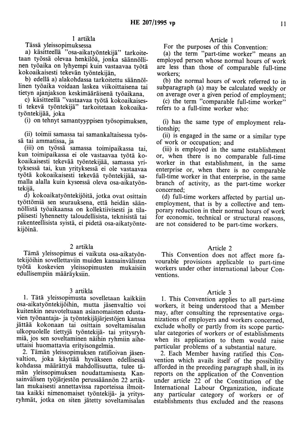HE 207/1995 vp II 1 artikla Tässä yleissopimuksessa a) käsitteenä "osa-aikatyöntekijä" tarkoitetaan työssä olevaa henkilöä, jonka säännöllinen työaika on lyhyempi kuin vastaavaa työtä kokoaikaisesti