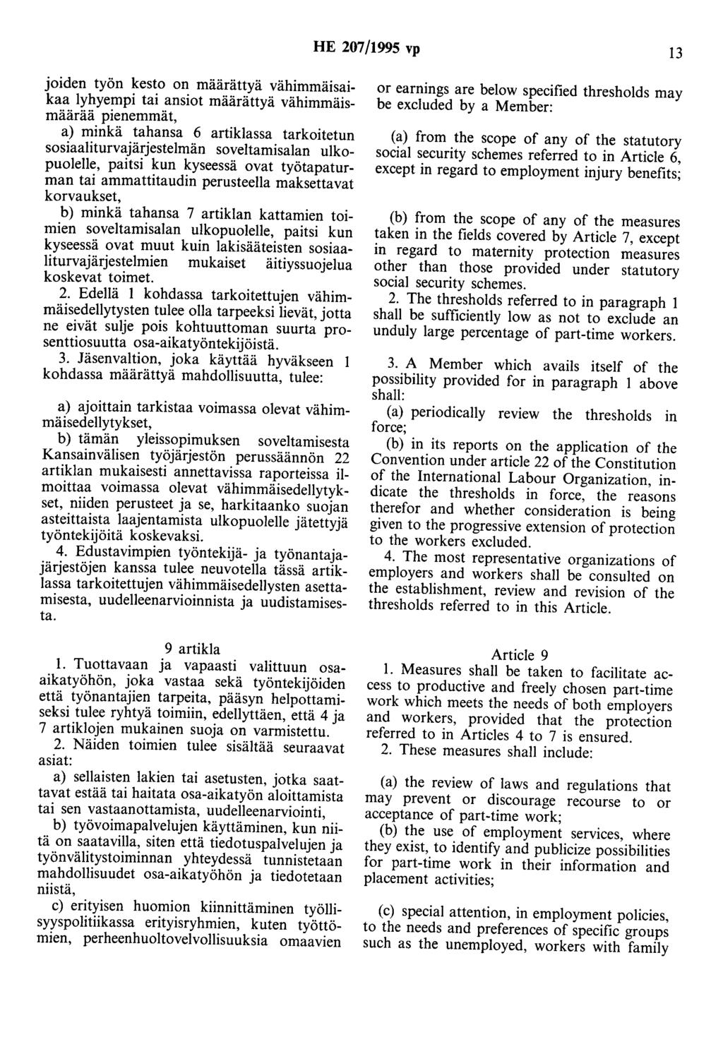 HE 207/1995 vp 13 joiden työn kesto on määrättyä vähimmäisaikaa lyhyempi tai ansiot määrättyä vähimmäismäärää pienemmät, a) minkä tahansa 6 artiklassa tarkoitetun sosiaaliturvajärjestelmän