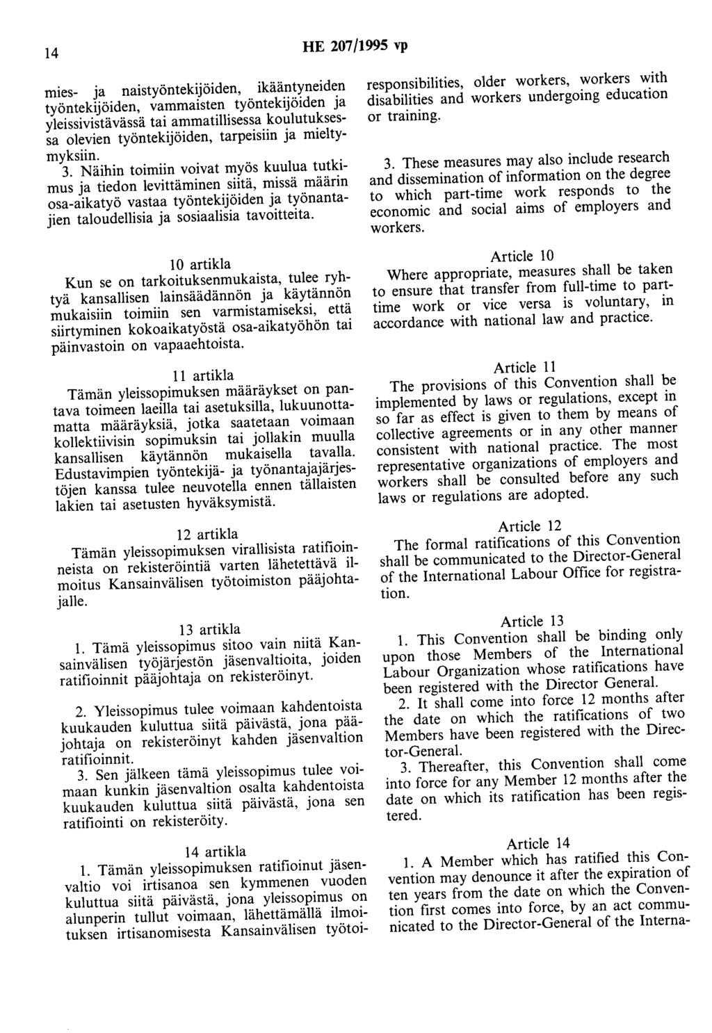 14 HE 207/1995 vp mies- ja naistyöntekijöiden, ikääntyneiden työntekijöiden, vammaisten työntekijöiden ja yleissivistävässä tai ammatillisessa koulutuksessa olevien työntekijöiden, tarpeisiin ja