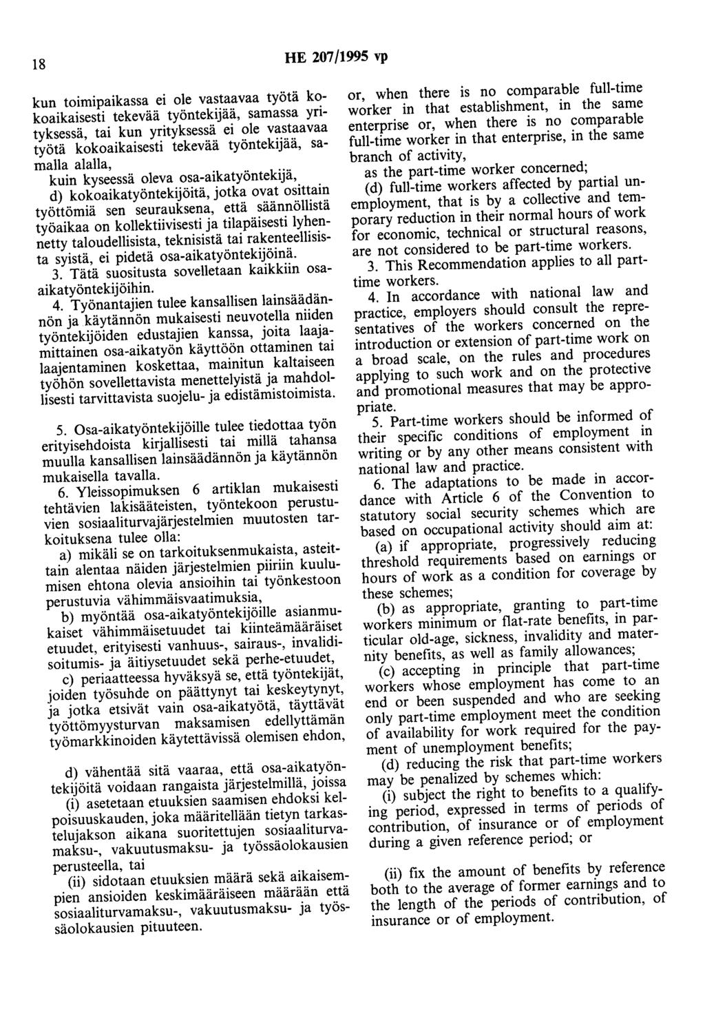 18 HE 207/1995 vp kun toimipaikassa ei ole vastaavaa työtä kokoaikaisesti tekevää työntekijää, samassa yrityksessä, tai kun yrityksessä ei ole vastaavaa työtä kokoaikaisesti tekevää työntekijää,