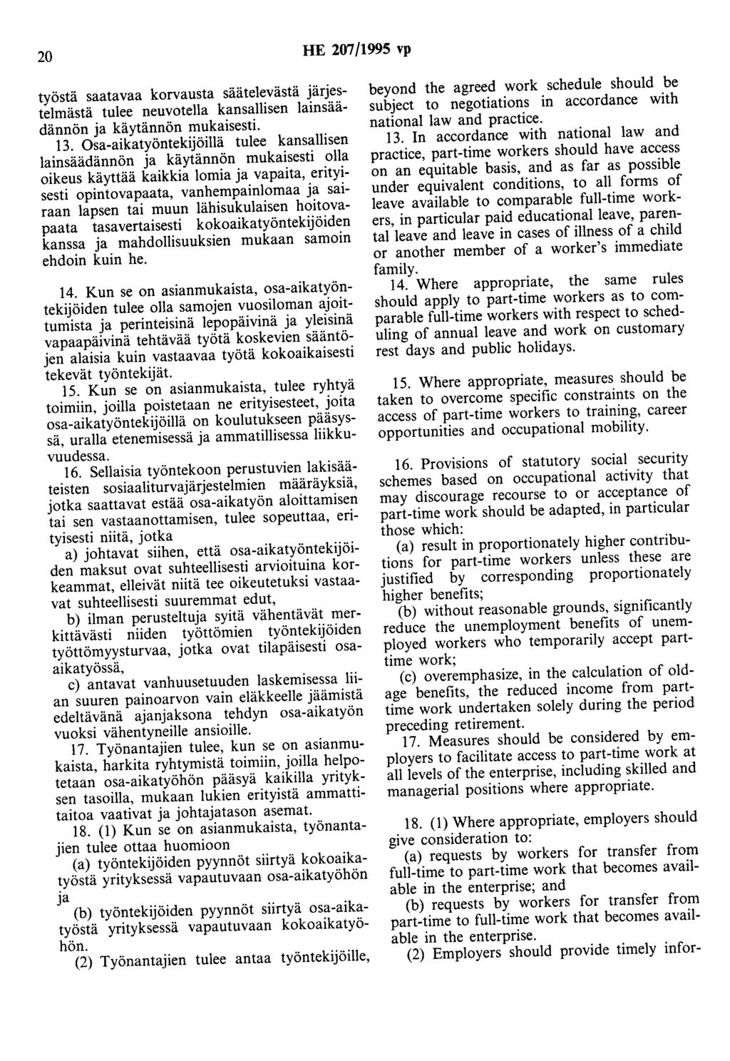 20 HE 207/1995 vp työstä saatavaa korvausta säätelevästä järjestelmästä tulee neuvotella kansallisen lainsäädännön ja käytännön mukaisesti. 13.