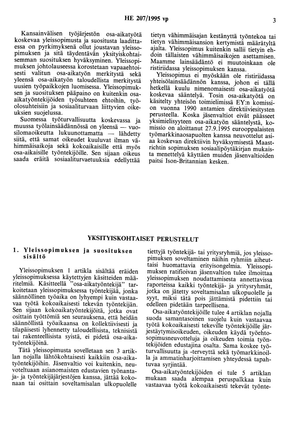 HE 207/1995 vp 3 Kansainvälisen työjärjestön osa-aikatyötä koskevaa yleissopimusta ja suositusta laadittaessa on pyrkimyksenä ollut joustavan yleissopimuksen ja sitä täydentävän yksityiskohtaisemman
