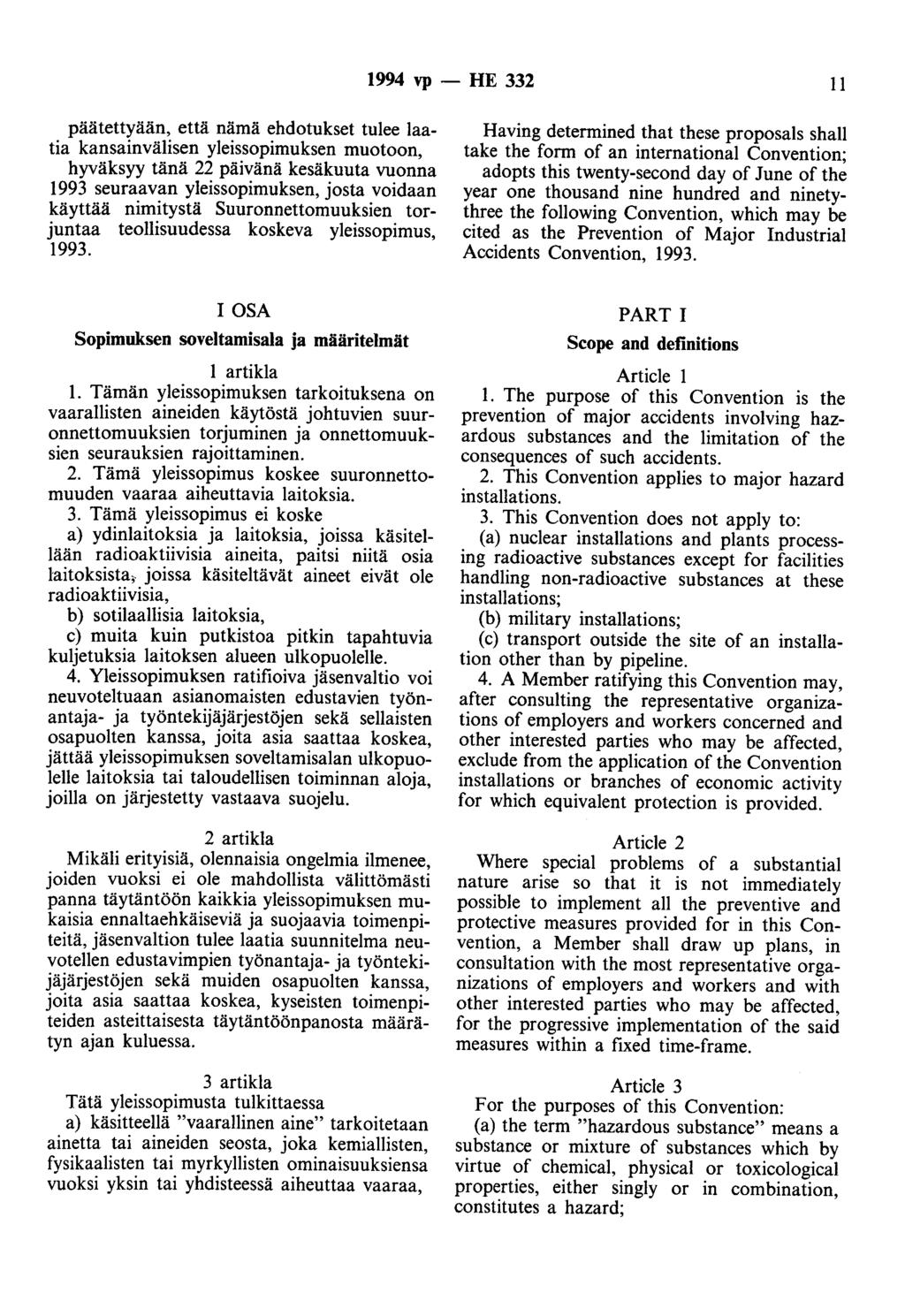 1994 vp - HE 332 11 päätettyään, että nämä ehdotukset tulee laatia kansainvälisen yleissopimuksen muotoon, hyväksyy tänä 22 päivänä kesäkuuta vuonna 1993 seuraavan yleissopimuksen, josta voidaan