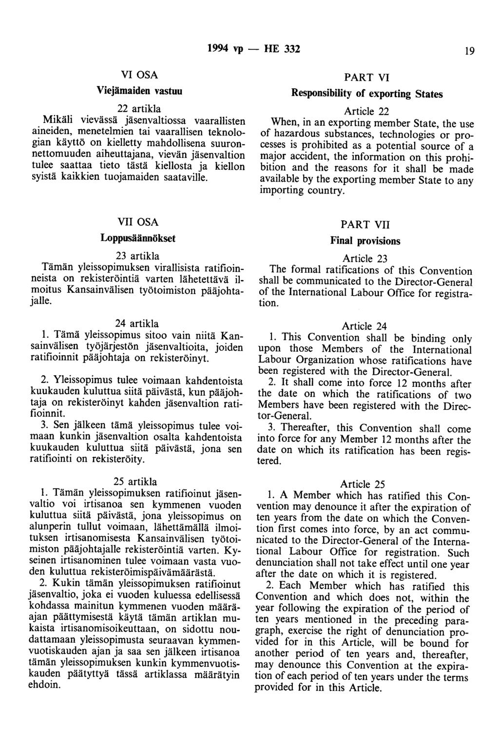 1994 vp - HE 332 19 VI OSA Viejämaiden vastuu 22 artikla Mikäli vievässä jäsenvaltiossa vaarallisten aineiden, menetelmien tai vaarallisen teknologian käyttö on kielletty mahdollisena