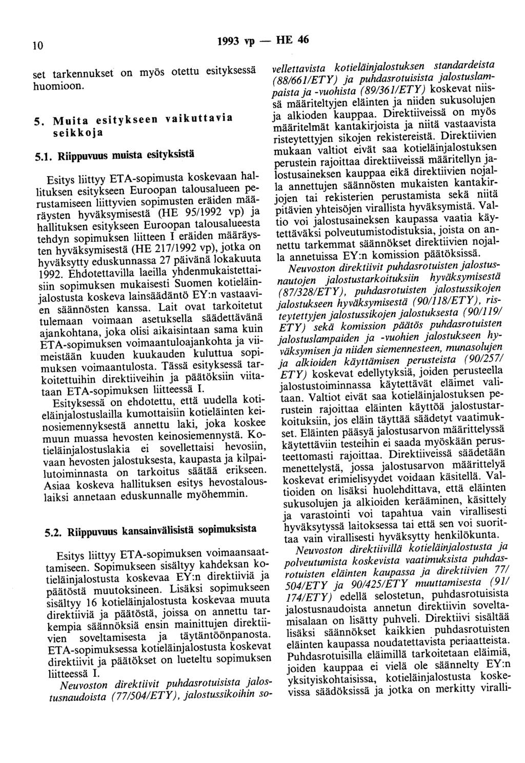 10 1993 vp - HE 46 set tarkennukset on myös otettu esityksessä huomioon. 5. Muita esitykseen vaikuttavia seikkoja 5.1. Riippuvuus muista esityksistä Esitys liittyy ETA-sopimusta koskevaan hallituksen