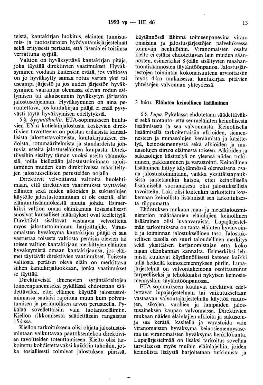 1993 vp - HE 46 13 teistä, kantakirjan luokitus, eläinten tunnistamis- ja tuotostietojen hyödyntämisjärjestelmät sekä erityisesti periaate, että jäseniä ei toisiinsa verrattuna syrjitä.