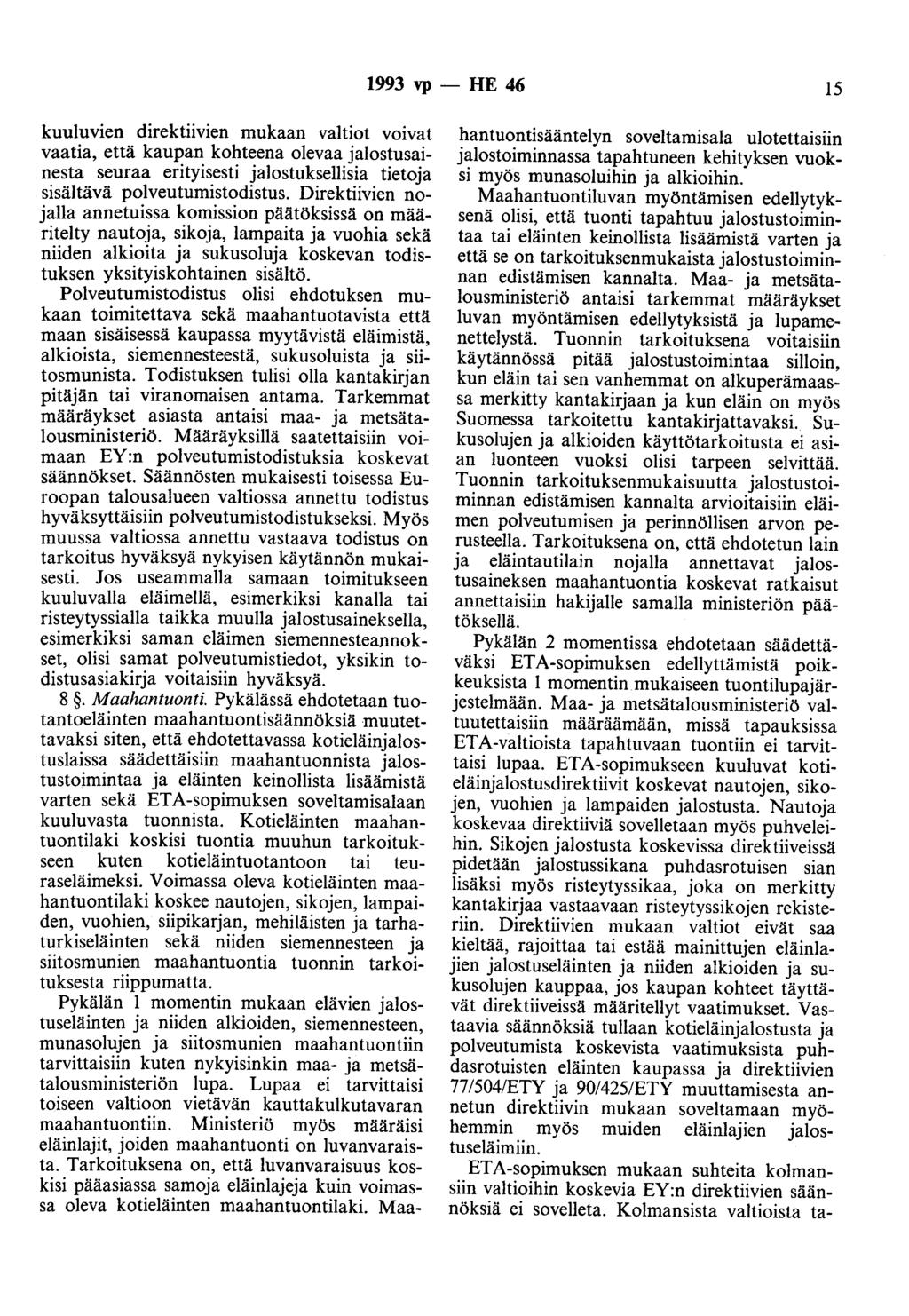 1993 vp - HE 46 15 kuuluvien direktiivien mukaan valtiot voivat vaatia, että kaupan kohteena olevaa jalostusainesta seuraa erityisesti jalostuksellisia tietoja sisältävä polveutumistodistus.
