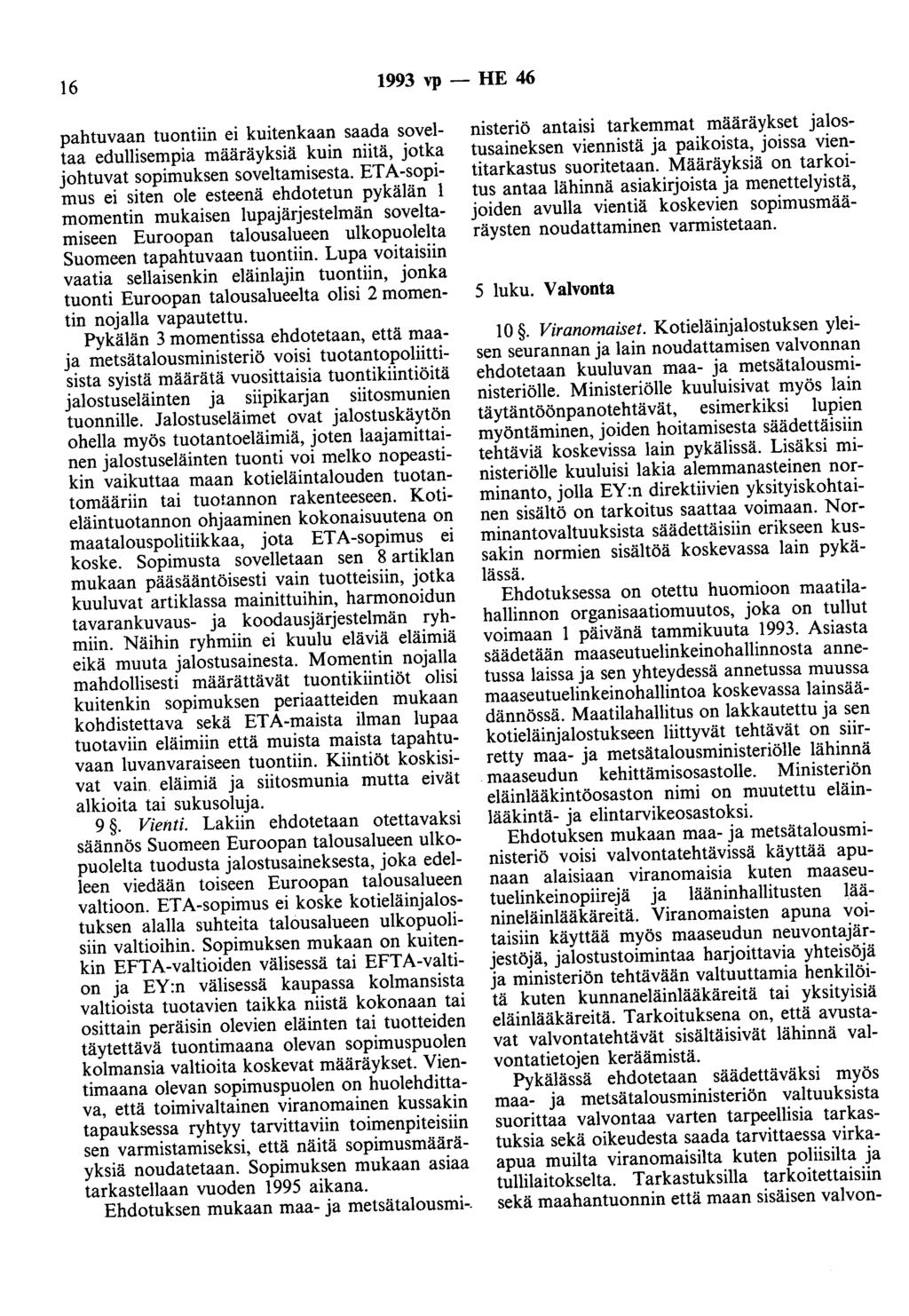 16 1993 vp - HE 46 pahtuvaan tuontiin ei kuitenkaan saada soveltaa edullisempia määräyksiä kuin niitä, jotka johtuvat sopimuksen soveltamisesta.