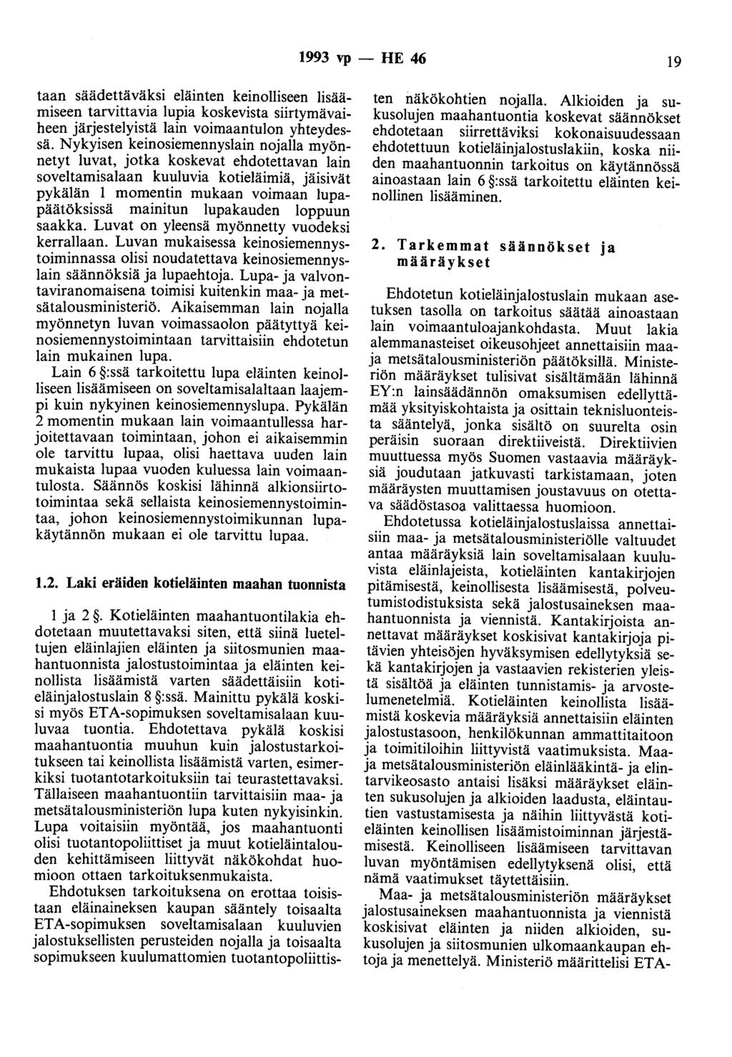 1993 vp - HE 46 19 taan säädettäväksi eläinten keinolliseen lisäämiseen tarvittavia lupia koskevista siirtymävaiheen järjestelyistä lain voimaantulon yhteydessä.