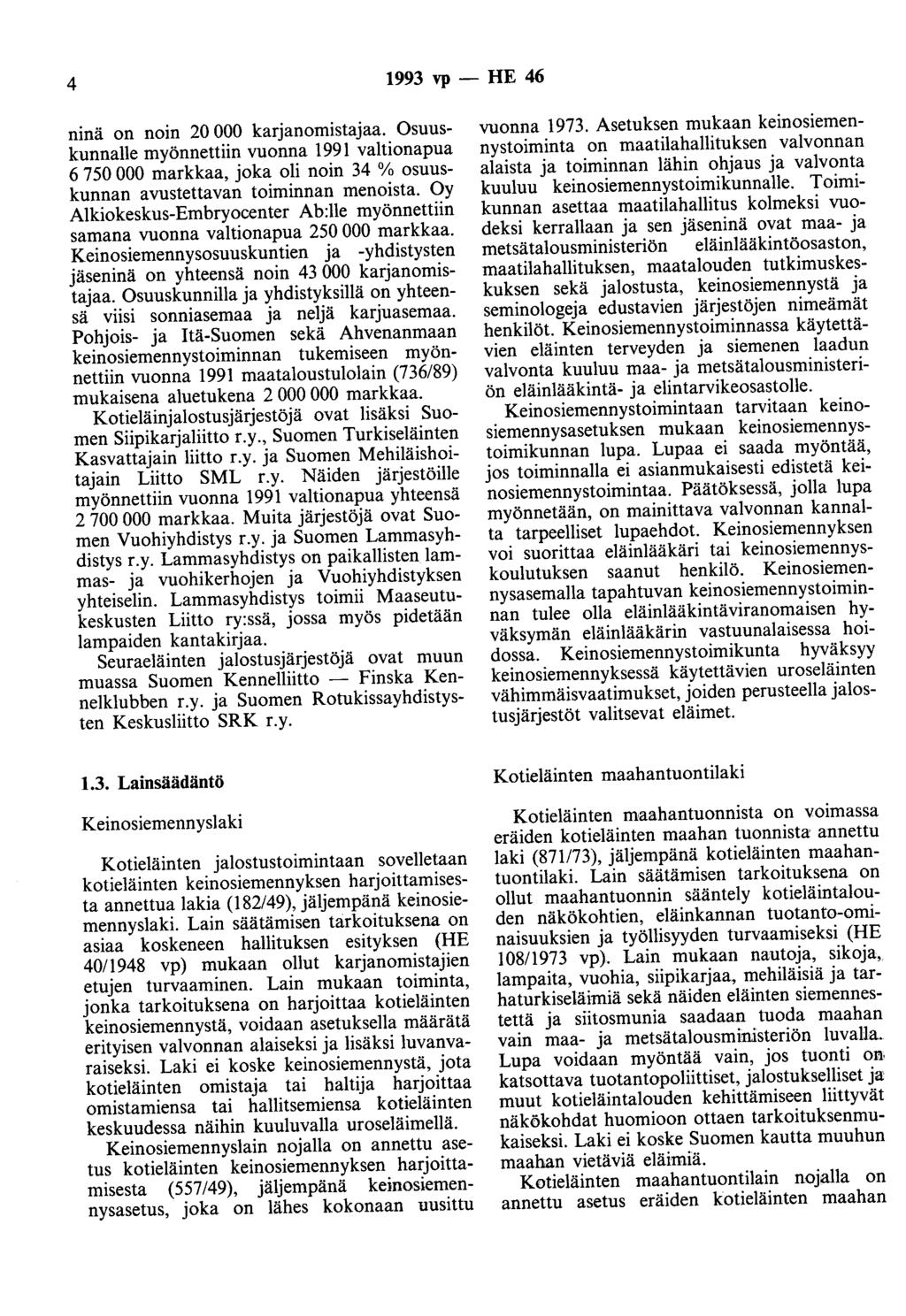 4 1993 vp - HE 46 ninä on noin 20 000 karjanomistajaa. Osuuskunnalle myönnettiin vuonna 1991 valtionapua 6 750 000 markkaa, joka oli noin 34 % osuuskunnan avustettavan toiminnan menoista.