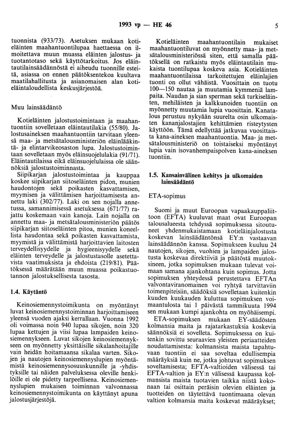 1993 vp - HE 46 5 tuonnista (933/73). Asetuksen mukaan kotieläinten maahantuontilupaa haettaessa on ilmoitettava muun muassa eläinten jalostus- ja tuotantotaso sekä käyttötarkoitus.