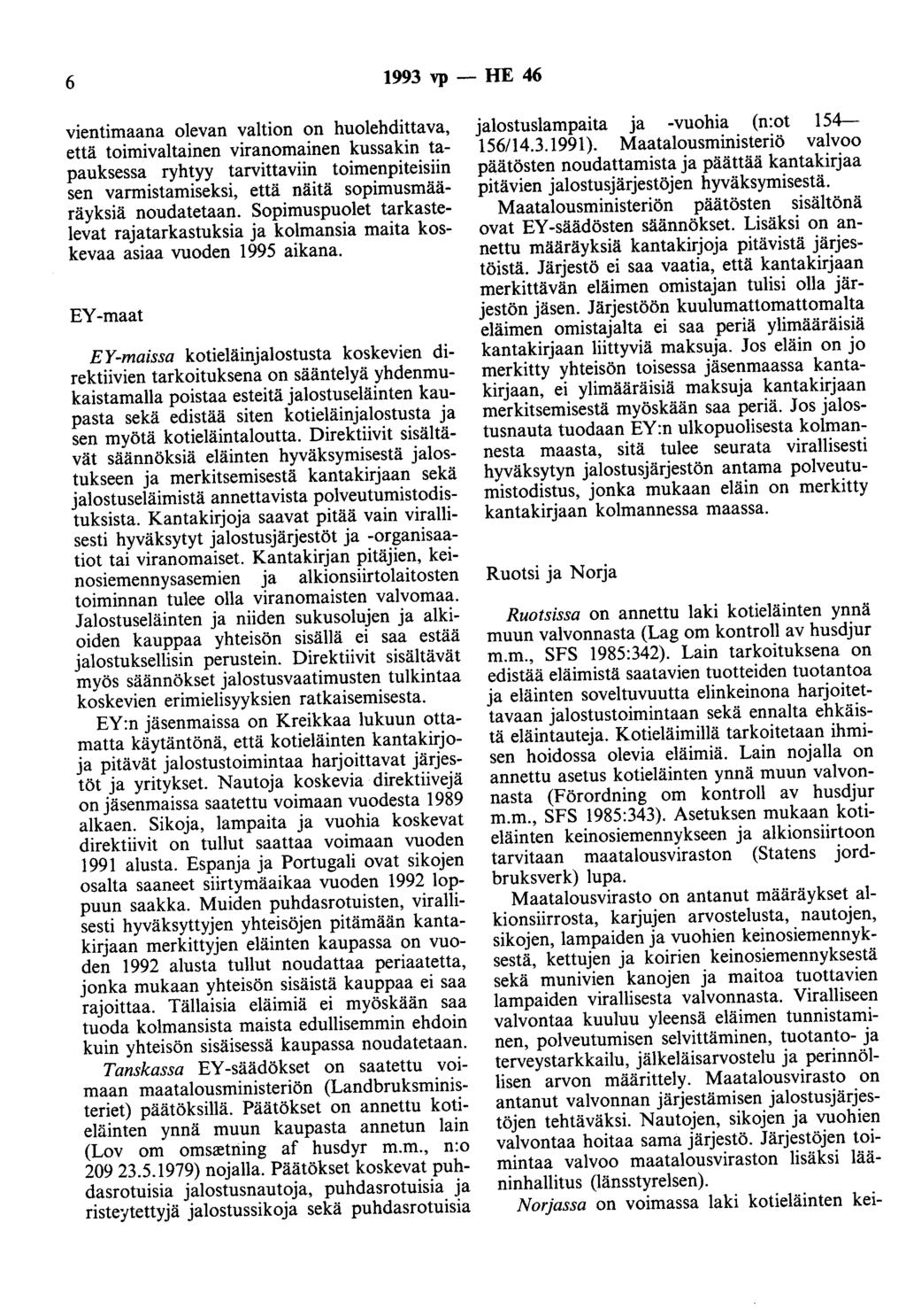 6 1993 vp - HE 46 vientimaana olevan valtion on huolehdittava, että toimivaltainen viranomainen kussakin tapauksessa ryhtyy tarvittaviin toimenpiteisiin sen varmistamiseksi, että näitä