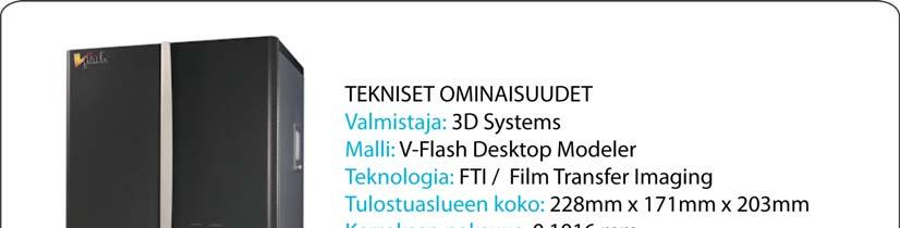 4.3.4 V-Flash Desktop Modeler V-Flash on 3D Systemsin kehittämä 3d-työpöytätulostin. Tulostin maksaa 9 900 USD ja se käyttää tulostamiseen Film Transfer Imaging-teknologiaa.