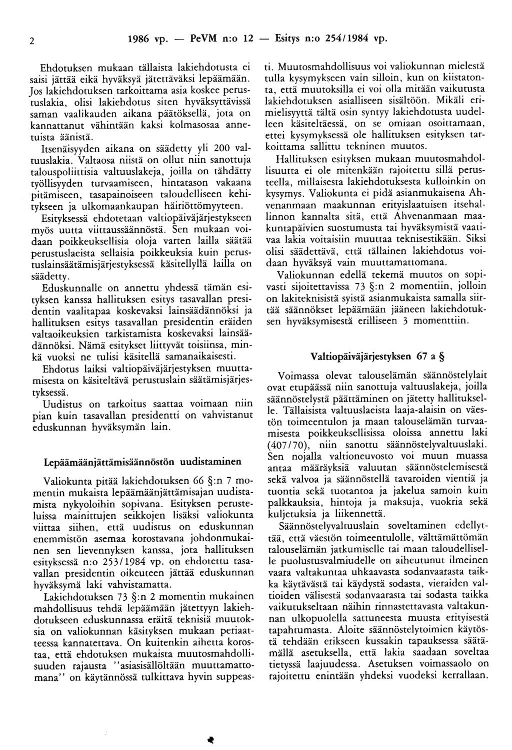 2 1986 vp. - PeVM n:o 12 - Esitys n:o 254/1984 vp. Ehdotuksen mukaan tällaista lakiehdotusta ei saisi jättää eikä hyväksyä jätettäväksi lepäämään.