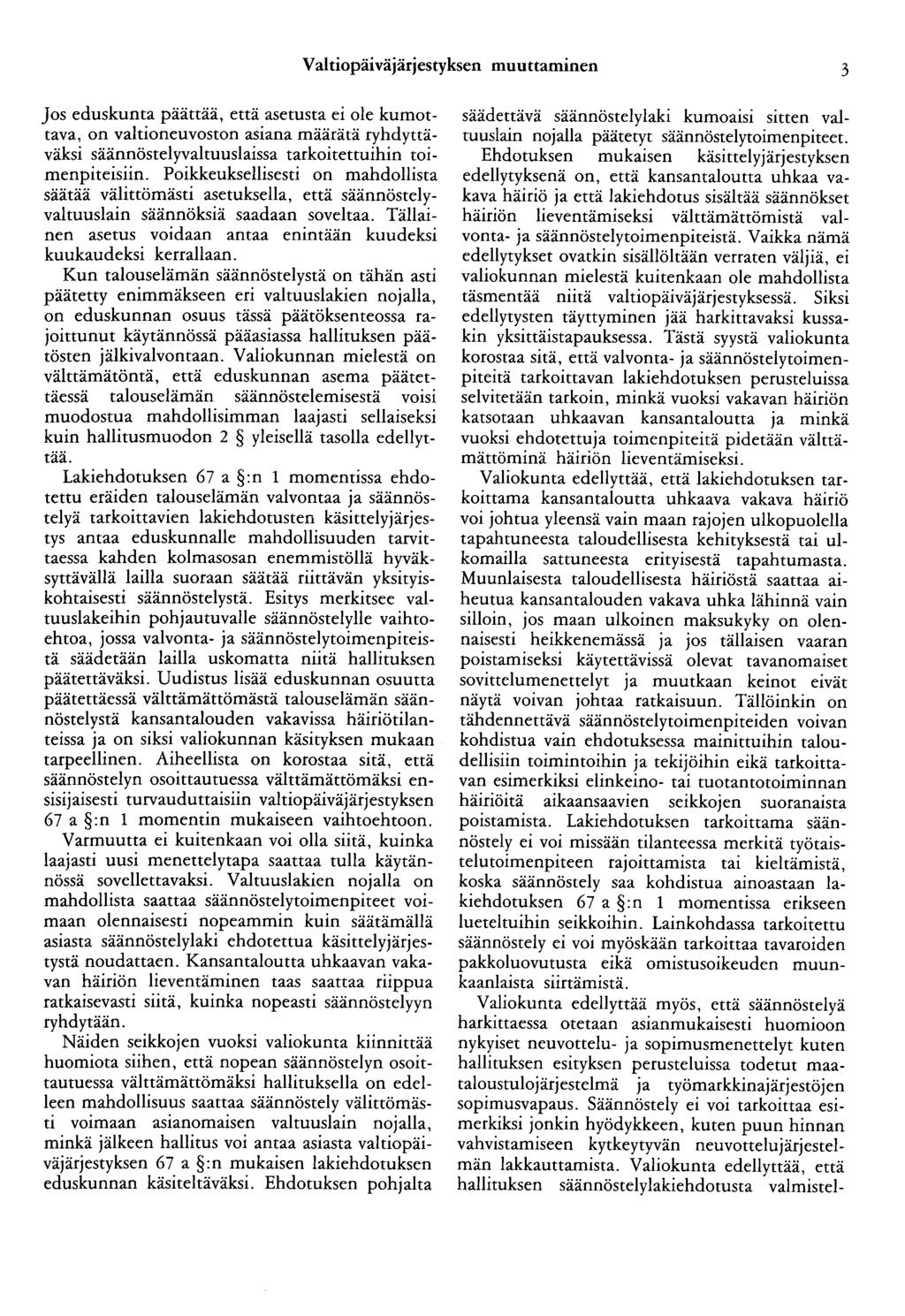 Valtiopäiväjärjestyksen muuttaminen 3 Jos eduskunta päättää, että asetusta ei ole kumottava, on valtioneuvoston asiana määrätä ryhdyttäväksi säännöstelyvaltuuslaissa tarkoitettuihin toimenpiteisiin.