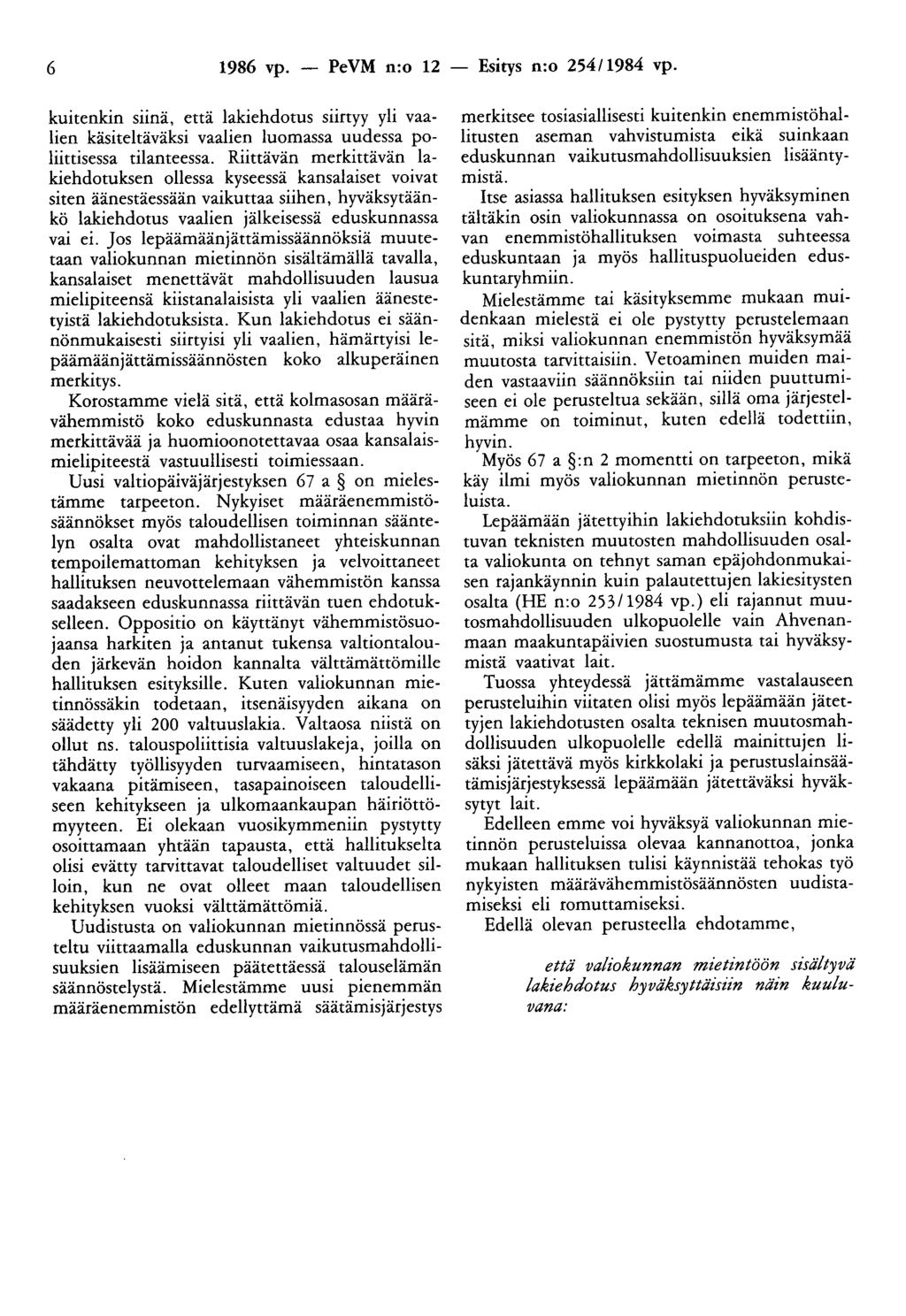 6 1986 vp. - PeVM n:o 12 - Esitys n:o 254/1984 vp. kuitenkin siinä, että lakiehdotus siirtyy yli vaalien käsiteltäväksi vaalien luomassa uudessa poliittisessa tilanteessa.