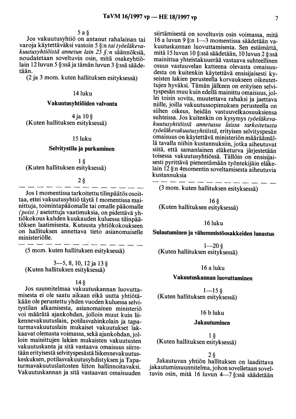 TaVM 16/1997 vp- HE 18/1997 vp 7 5a Jos vakuutusyhtiö on antanut rahalainan tai varoja käytettäväksi vastoin 5 :n tai työeläkevakuutusyhtiöistä annetun lain 25 :n säännöksiä, noudatetaan soveltuvin