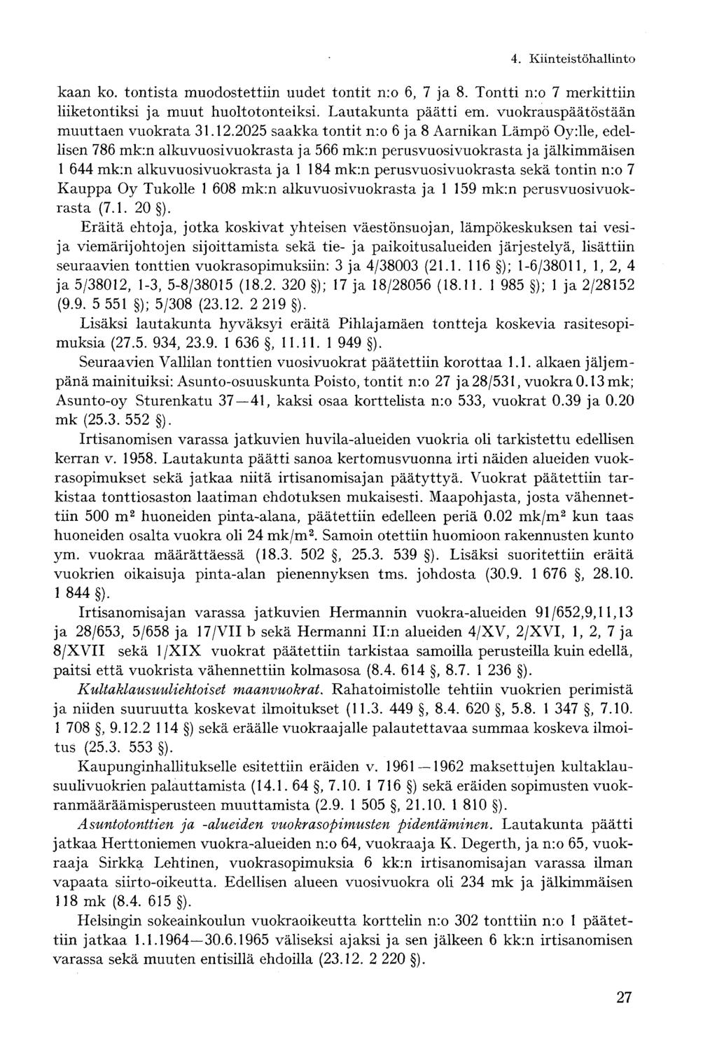 4. Kiinteistöhallintokaan ko. tontista muodostettiin uudet tontit n:o 6, 7 ja 8. Tontti n:o 7 merkittiin liiketontiksi ja muut huoltotonteiksi. Lautakunta päätti em.