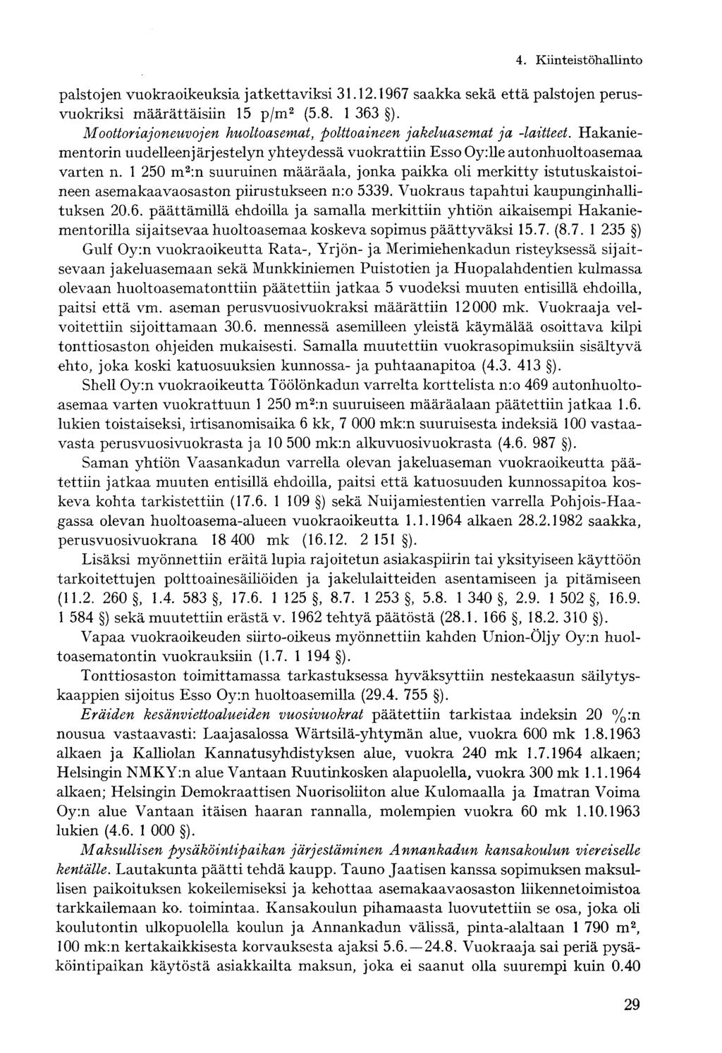 4. Kiinteistöhallintopalstojen vuokraoikeuksia jatkettaviksi 31.12.1967 saakka sekä että palstojen perusvuokriksi määrättäisiin 15 p/m 2 (5.8. 1 363 ).