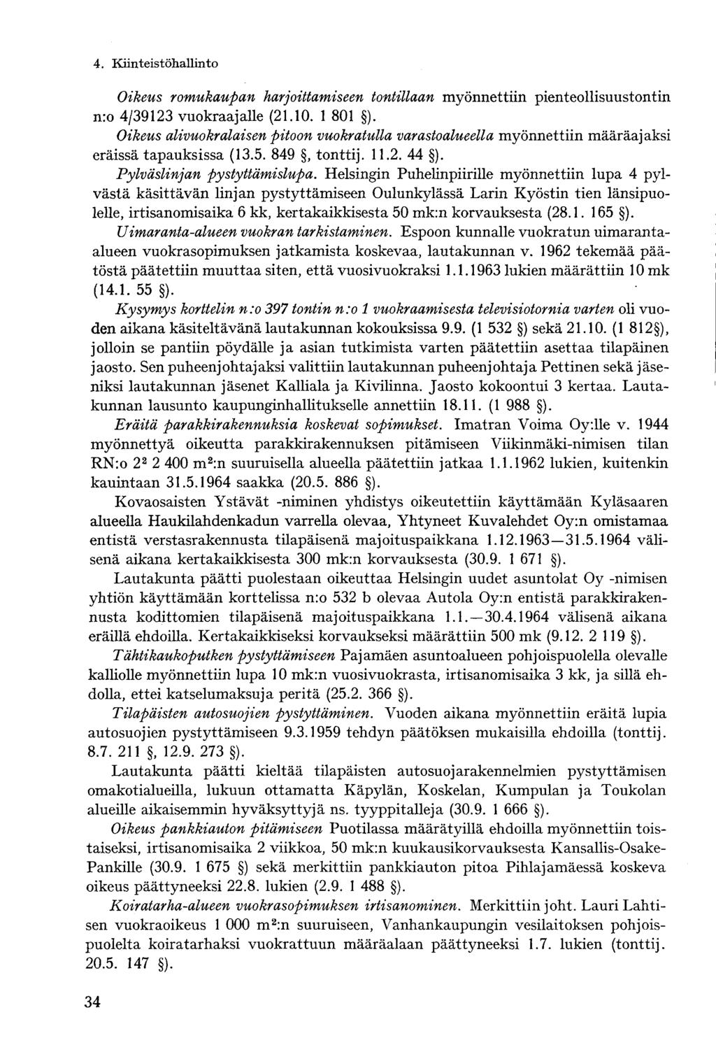 4. Kiinteistöhallinto- Oikeus romukaupan harjoittamiseen tontillaan myönnettiin pienteollisuustontin nro 4/39123 vuokraajalle (21.10. 1 801 ).