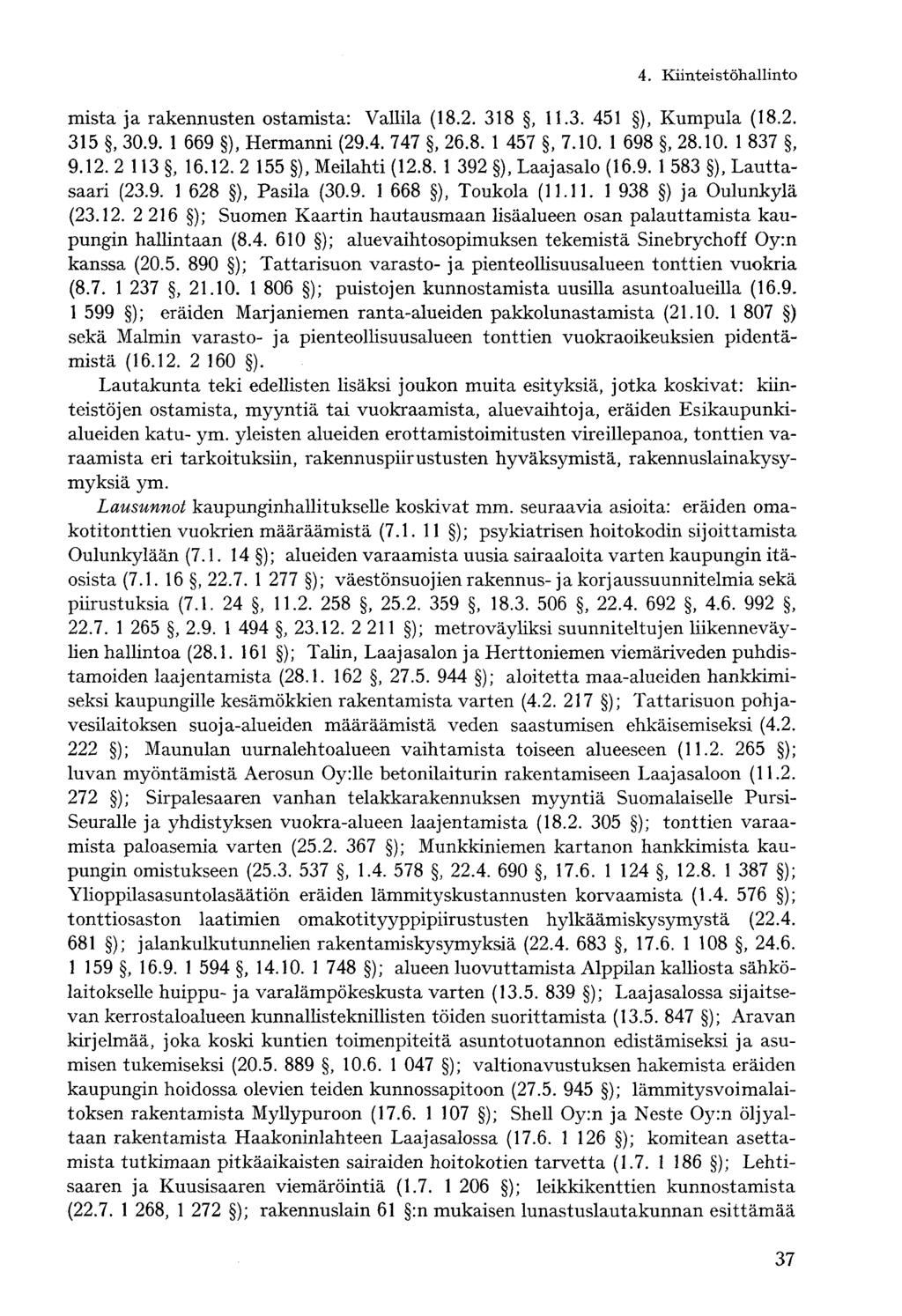 4. Kiinteistöhallintomistä ja rakennusten ostamista: Vallila (18.2. 318, 11.3. 451 ), Kumpula (18.2. 315, 30.9. 1 669 ), Hermanni (29.4. 747, 26.8. 1 457, 7.10. 1 698, 28.10. 1 837, 9.12. 2 113, 16.