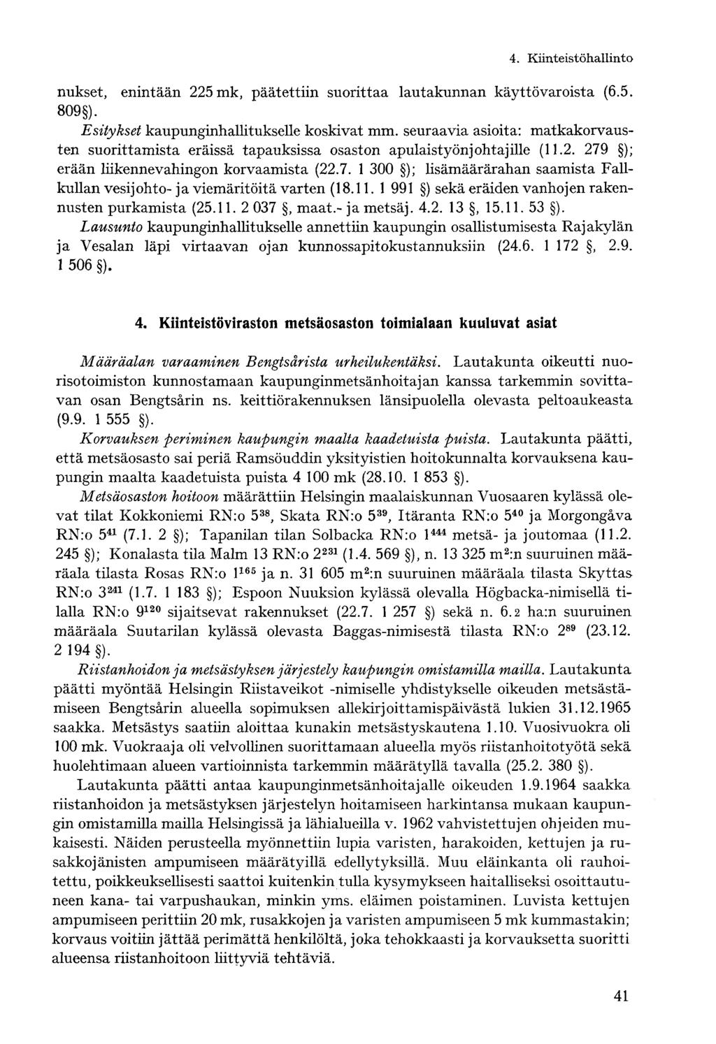 4. Kiinteistöhallintonukset, enintään 225 mk, päätettiin suorittaa lautakunnan käyttövaroista (6.5. 809 ). Esitykset kaupunginhallitukselle koskivat mm.