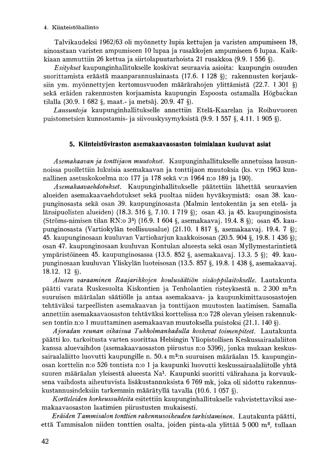 4. Kiinteistöhallinto- Talvikaudeksi 1962/63 oli myönnetty lupia kettujen ja varisten ampumiseen 18, ainoastaan varisten ampumiseen 10 lupaa ja rusakkojen ampumiseen 6 lupaa.