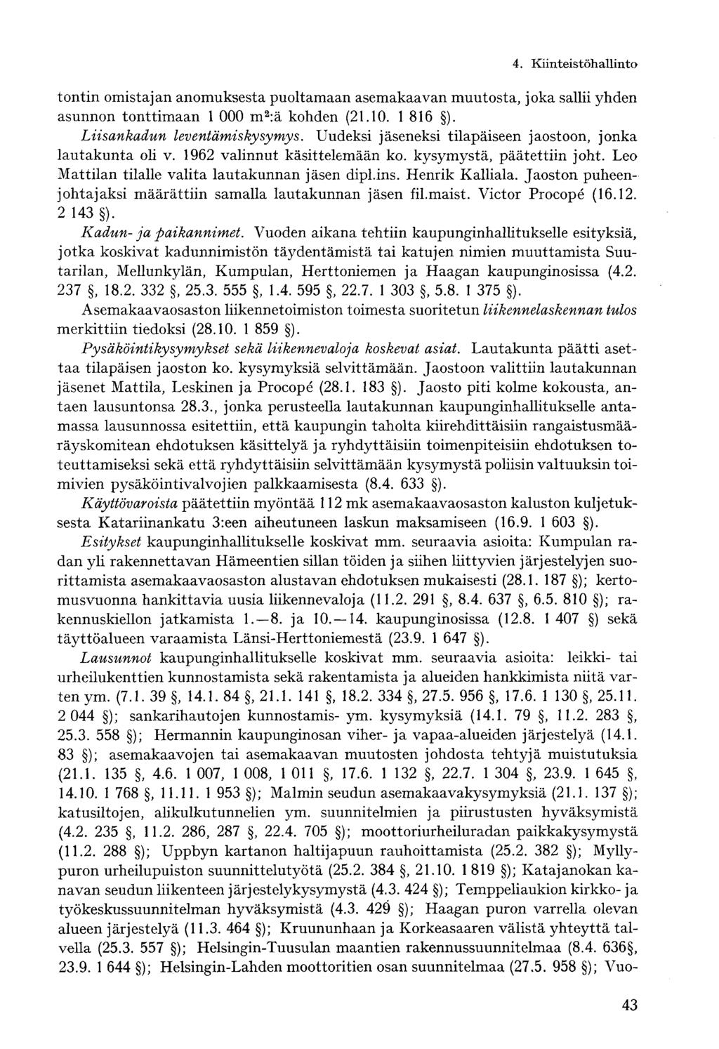 4. Kiinteistöhallintotontin omistajan anomuksesta puoltamaan asemakaavan muutosta, joka sallii yhden asunnon tonttimaan 1 000 m 2 :ä kohden (21.10. 1 816 ). Liisankadun leventämiskysymys.