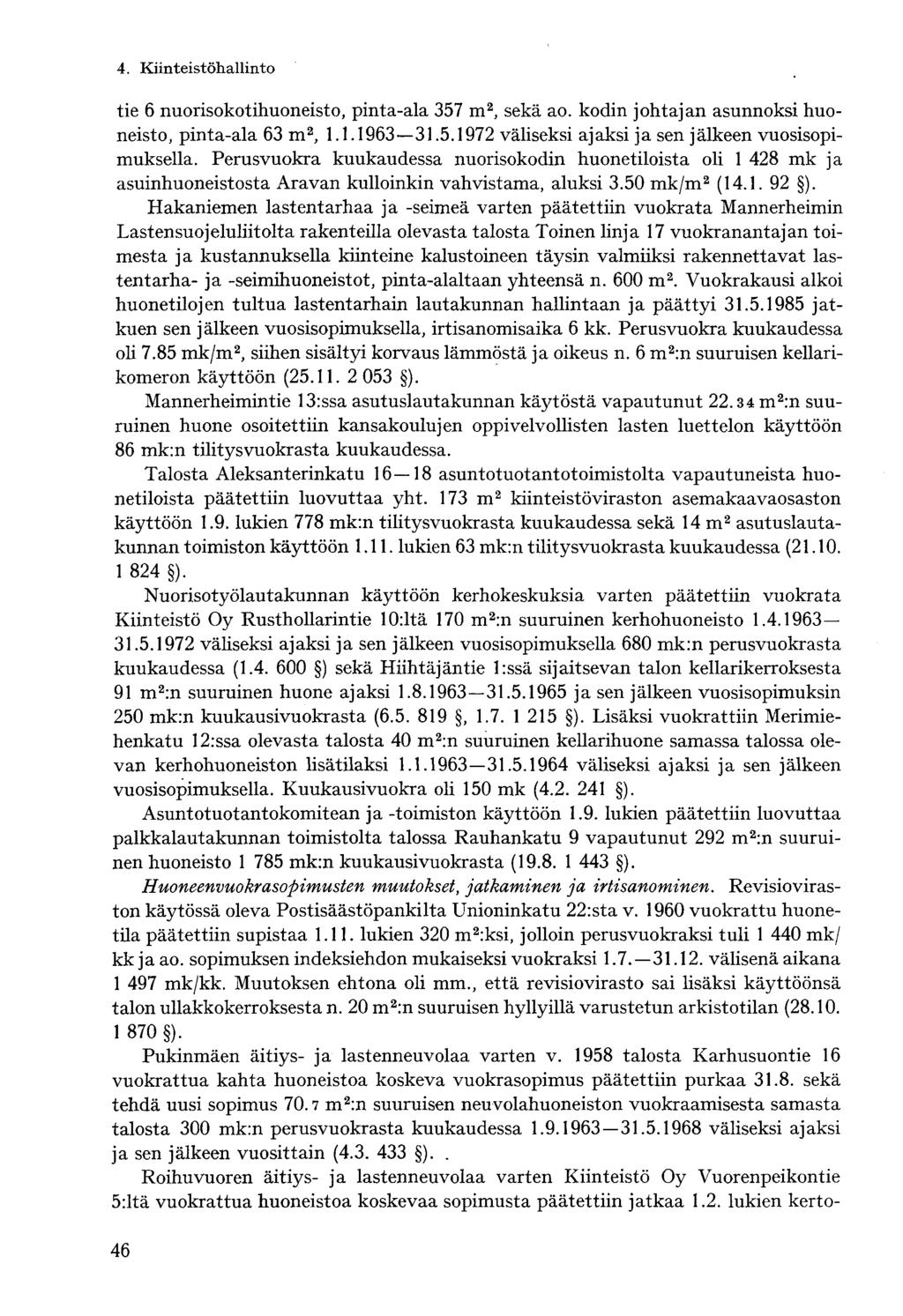 4. Kiinteistöhallintotie 6 nuorisokotihuoneisto, pinta-ala 357 m 2, sekä ao. kodin johtajan asunnoksi huoneisto, pinta-ala 63 m 2, 1.1.1963 31.5.1972 väliseksi ajaksi ja sen jälkeen vuosisopimuksella.