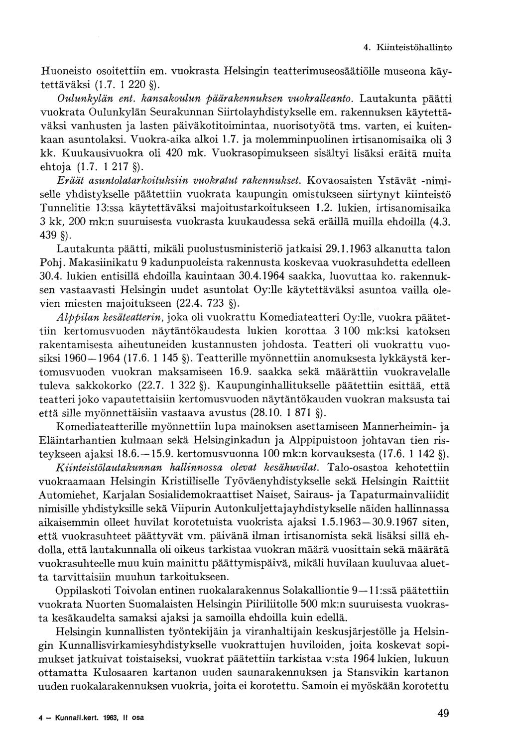 4. Kiinteistöhallinto- Huoneisto osoitettiin em. vuokrasta Helsingin teatterimuseosäätiölle museona käytettäväksi (1.7. 1 220 ). Oulunkylän ent. kansakoulun päärakennuksen vuokralleanto.