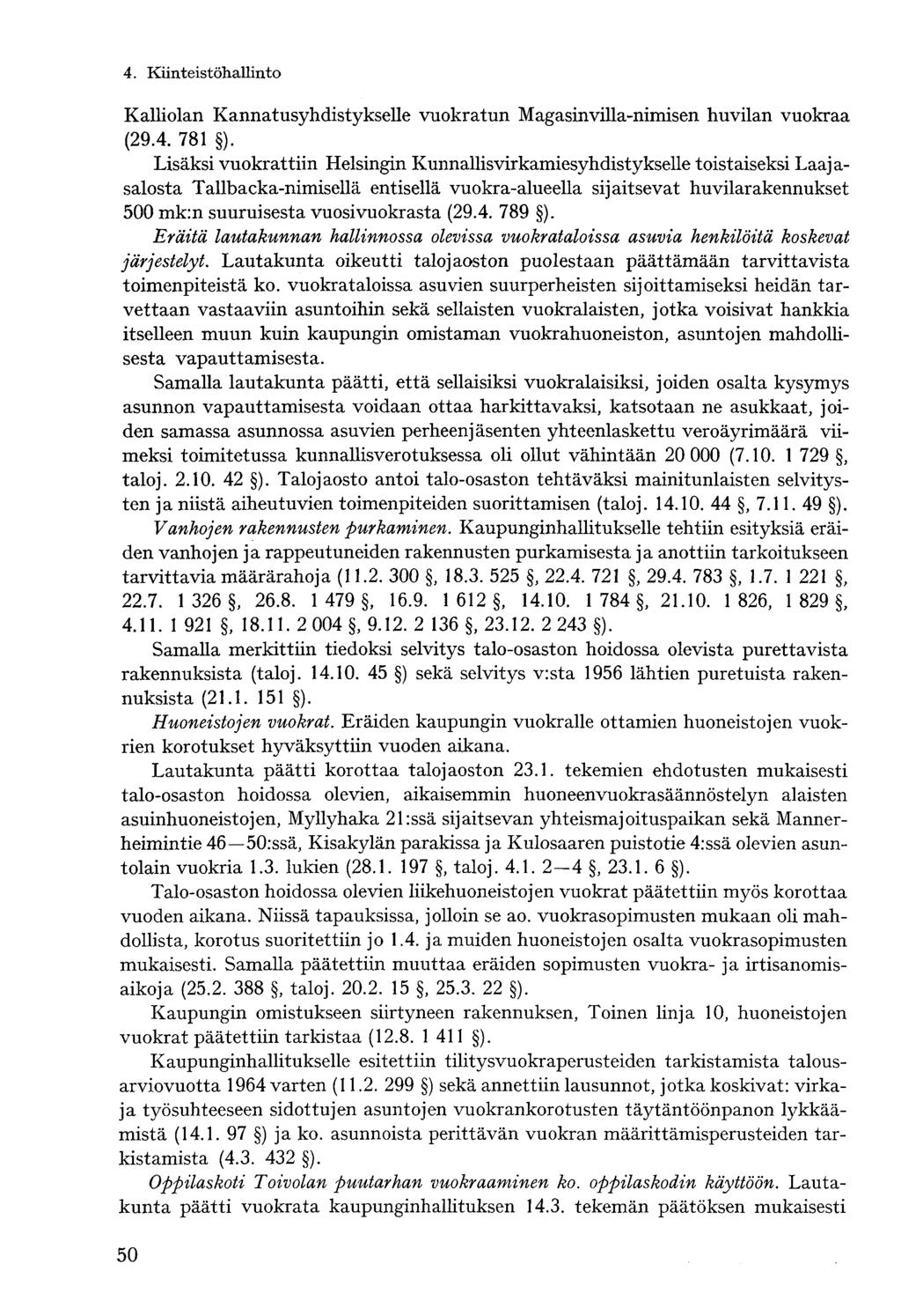 4. Kiinteistöhallinto- Kalliolan Kannatusyhdistykselle vuokratun Magasinvilla-nimisen huvilan vuokraa (29.4. 781 ).