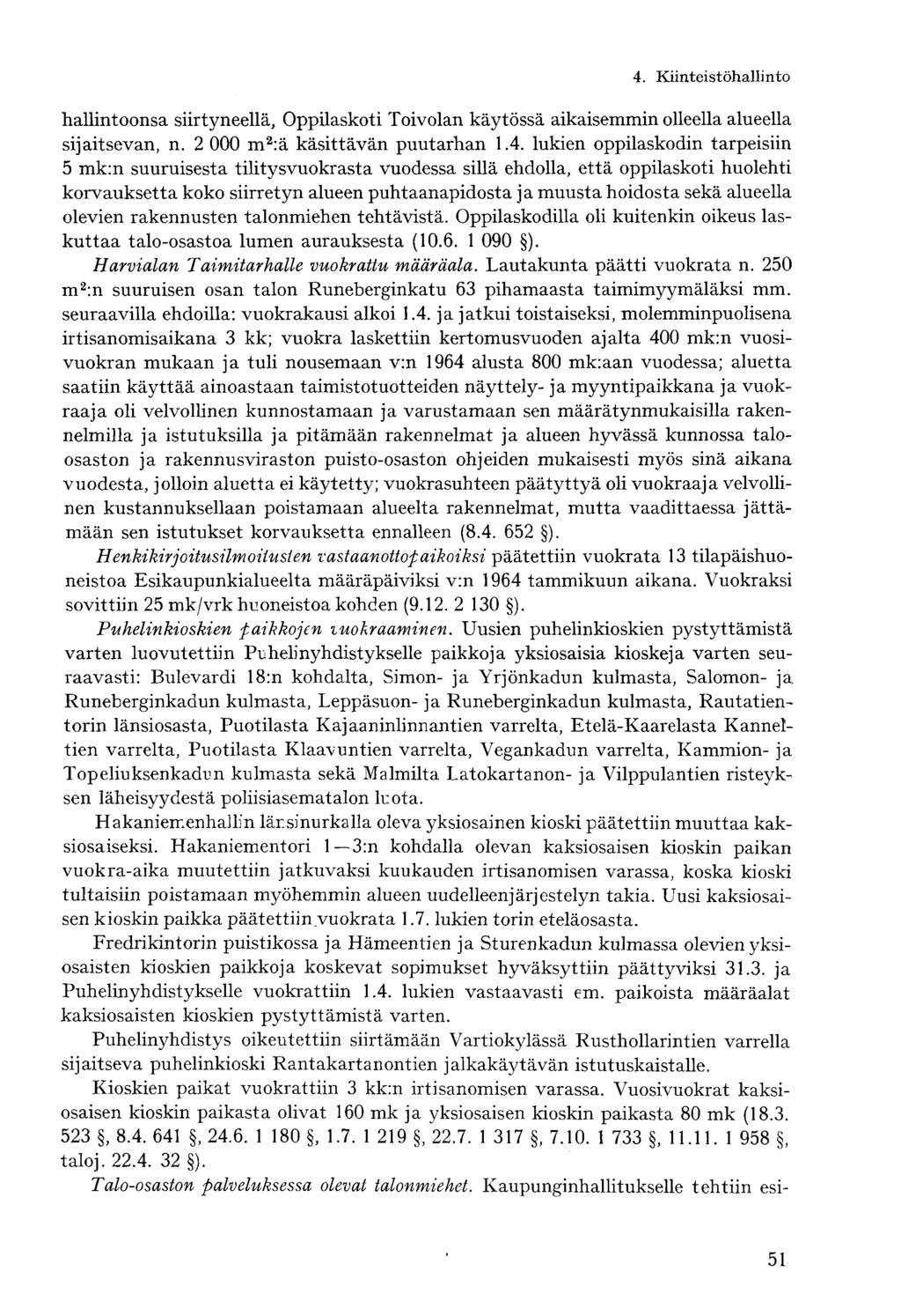 4. Kiinteistöhallintohallintoonsa siirtyneellä, Oppilaskoti Toivolan käytössä aikaisemmin olleella alueella sijaitsevan, n. 2 000 m 2 :ä käsittävän puutarhan 1.4. lukien oppilaskodin tarpeisiin 5