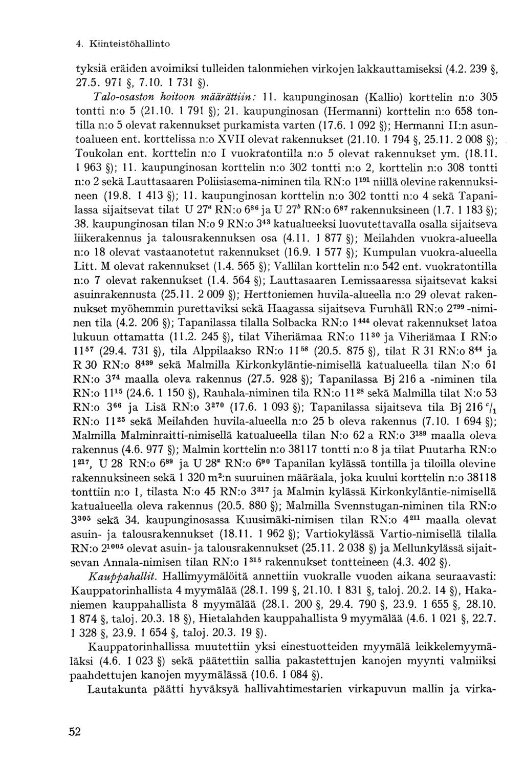 4. Kiinteistöhallintotyksiä eräiden avoimiksi tulleiden talonmiehen virkojen lakkauttamiseksi (4.2. 239, 27.5. 971, 7.10. 1 731 ). Talo-osaston hoitoon määrättiin: 11.