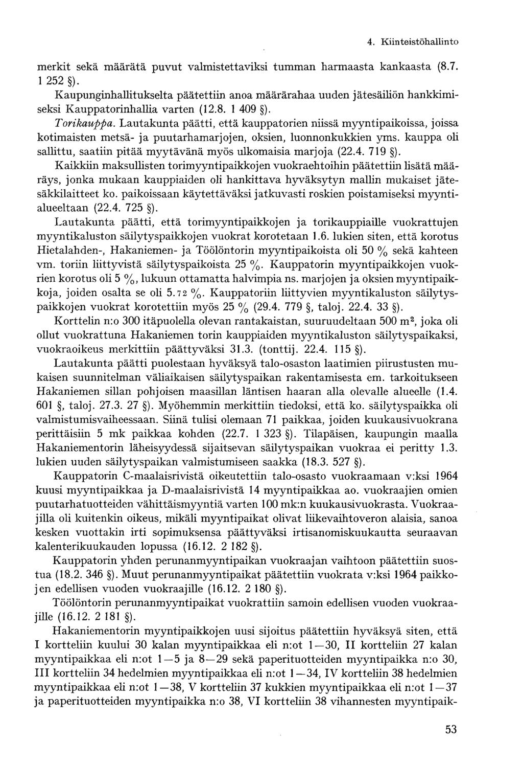 4. Kiinteistöhallintomerkit sekä määrätä puvut valmistettaviksi tumman harmaasta kankaasta (8.7. 1 252 ).