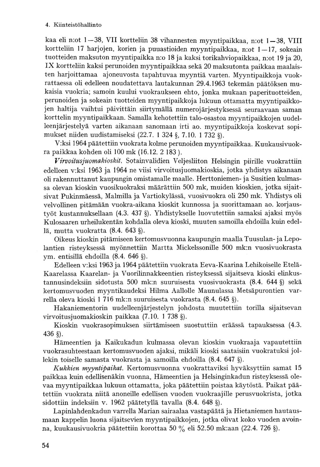 4. Kiinteistöhallintokaa eli n:ot 1 38, VII kortteliin 38 vihannesten myyntipaikkaa, n:ot 1 38, VIII kortteliin 17 harjojen, korien ja puuastioiden myyntipaikkaa, n:ot 1 17, sokeain tuotteiden