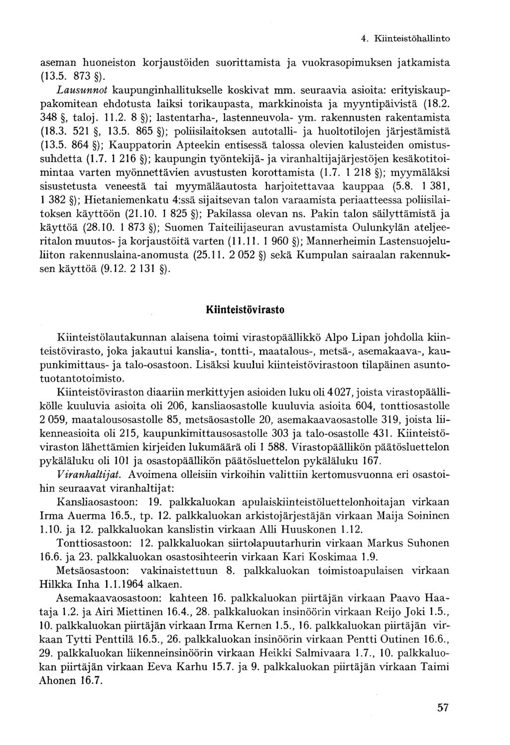 4. Kiinteistöhallintoaseman huoneiston korjaustöiden suorittamista ja vuokrasopimuksen jatkamista (13.5. 873 ). Lausunnot kaupunginhallitukselle koskivat mm.