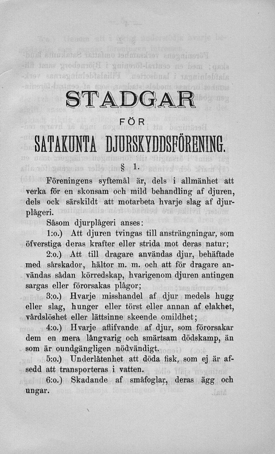 SATAKUNTA MU»»», i- Föreningens syftemål är, dels i allmänhet att verka för en skonsam och mild behandling af djuren, dels ock särskildt att motarbeta hvarje slag af djurplågeri.