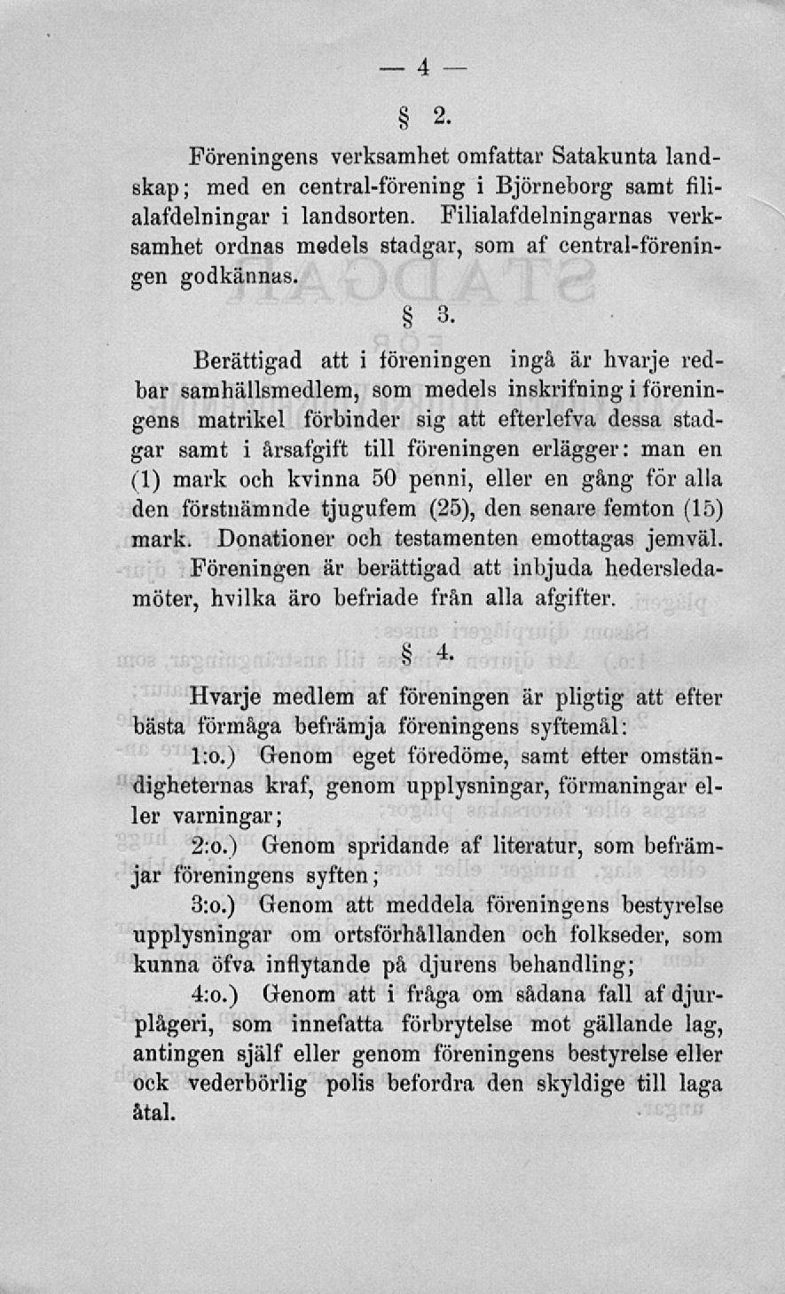2, Föreningens verksamhet omfattar Satakunta landskap; med en central-förening i Björneborg samt filialafdelningar i landsorten.