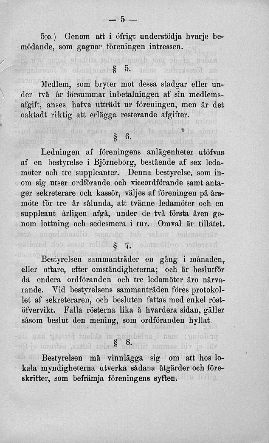 5:o.) Genom att i ofritt understödja hvarje bemödande, som gagnar föreningen intressen. 5.