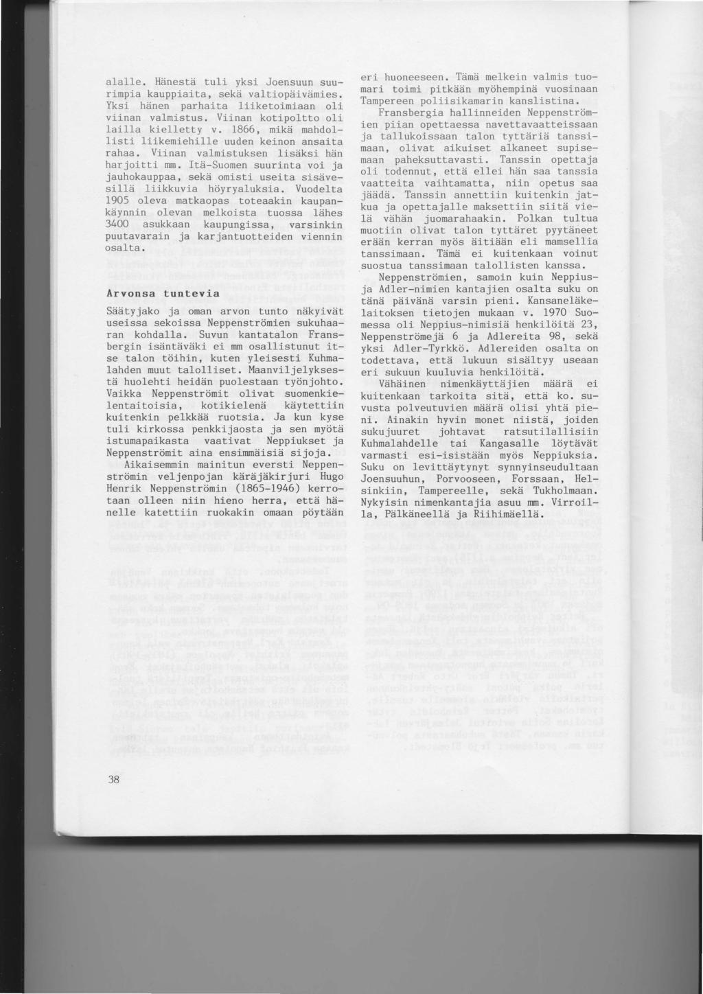 a1a11e. Hdnestii tuli yksl Joensuun suurimpia kauppiaita, sekai valtiopdlviirnies. Yksl hdnen parhaita liiketofuniaan o1i viinan valmistus. Viinan kotipoltto oli 1ai1la kielletty v.