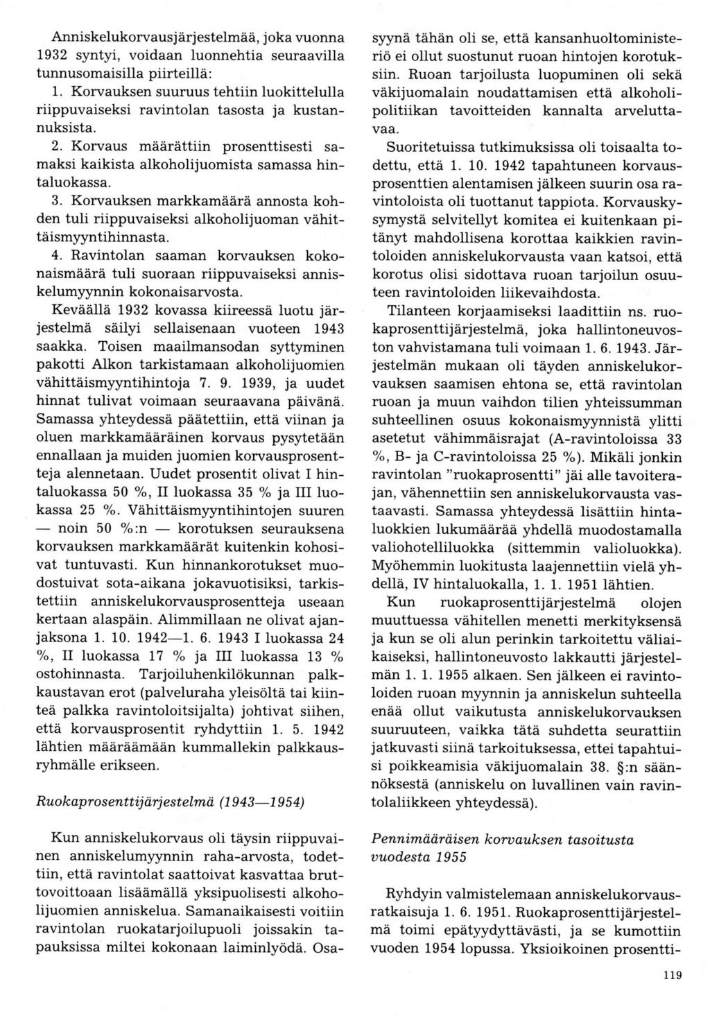 Anniskelukorvausj ärjestelmää, j oka vuonna 1932 syntyi, voidaan luonnehtia seuraavilla tunnusomaisilla piirteillä : 1.