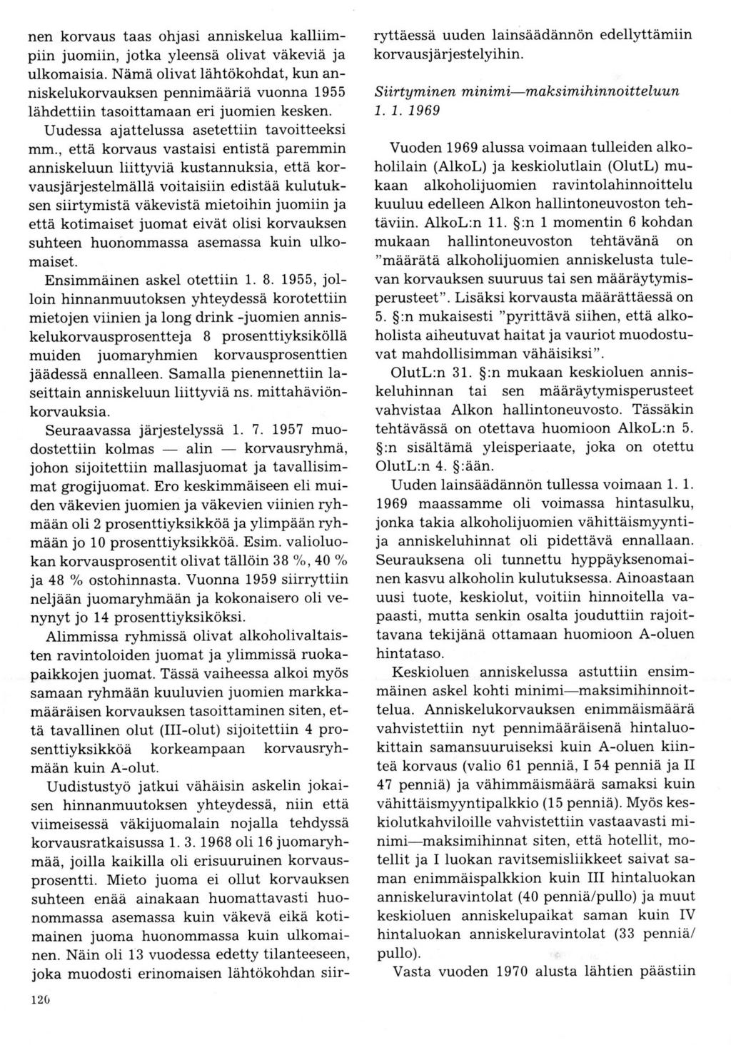 nen korvaus taas ohjasi anniskelua kalliimpiin juomiin, jotka yleensä olivat väkeviä ja ulkomaisia.