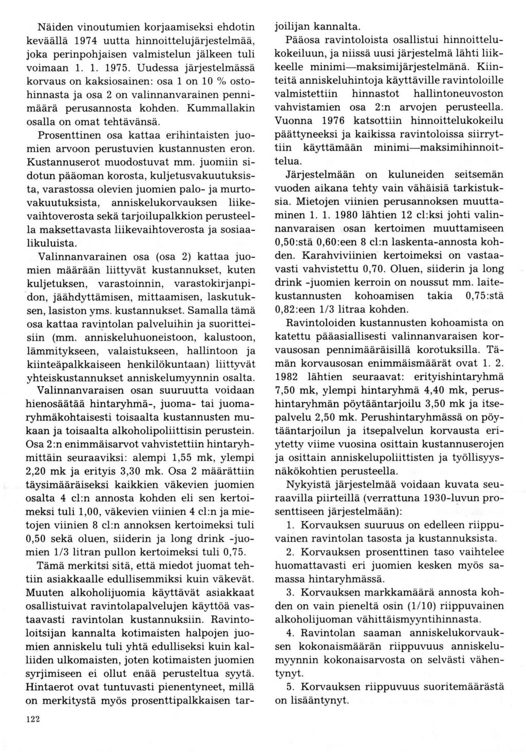 Näiden vinoutumien korjaamiseksi ehdotin keväällä 1974 uutta hinnoittelujärjestelmää, joka perinpohjaisen valmistelun jälkeen tuli voimaan 1. 1. 1975.