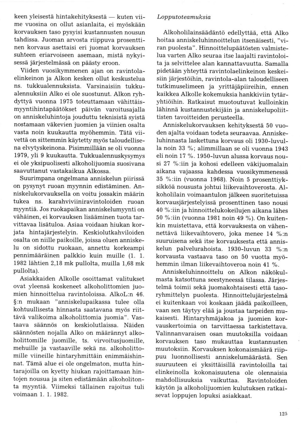 keen yleisestä hintakehityksestä kuten viime vuosina on ollut asianlaita, ei myöskään korvauksen taso pysyisi kustannusten nousun tahdissa.