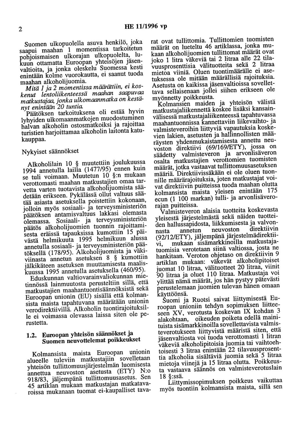 2 HE 11/1996 vp Suomen ulkopuolella asuva henkilö, joka saapui maahan 1 momentissa tarkoitetun pohjoismaisen ulkorajan ulkopuolelta, lukuun ottamatta Euroopan yhteisöjen jäsenvaltioita, ja jonka