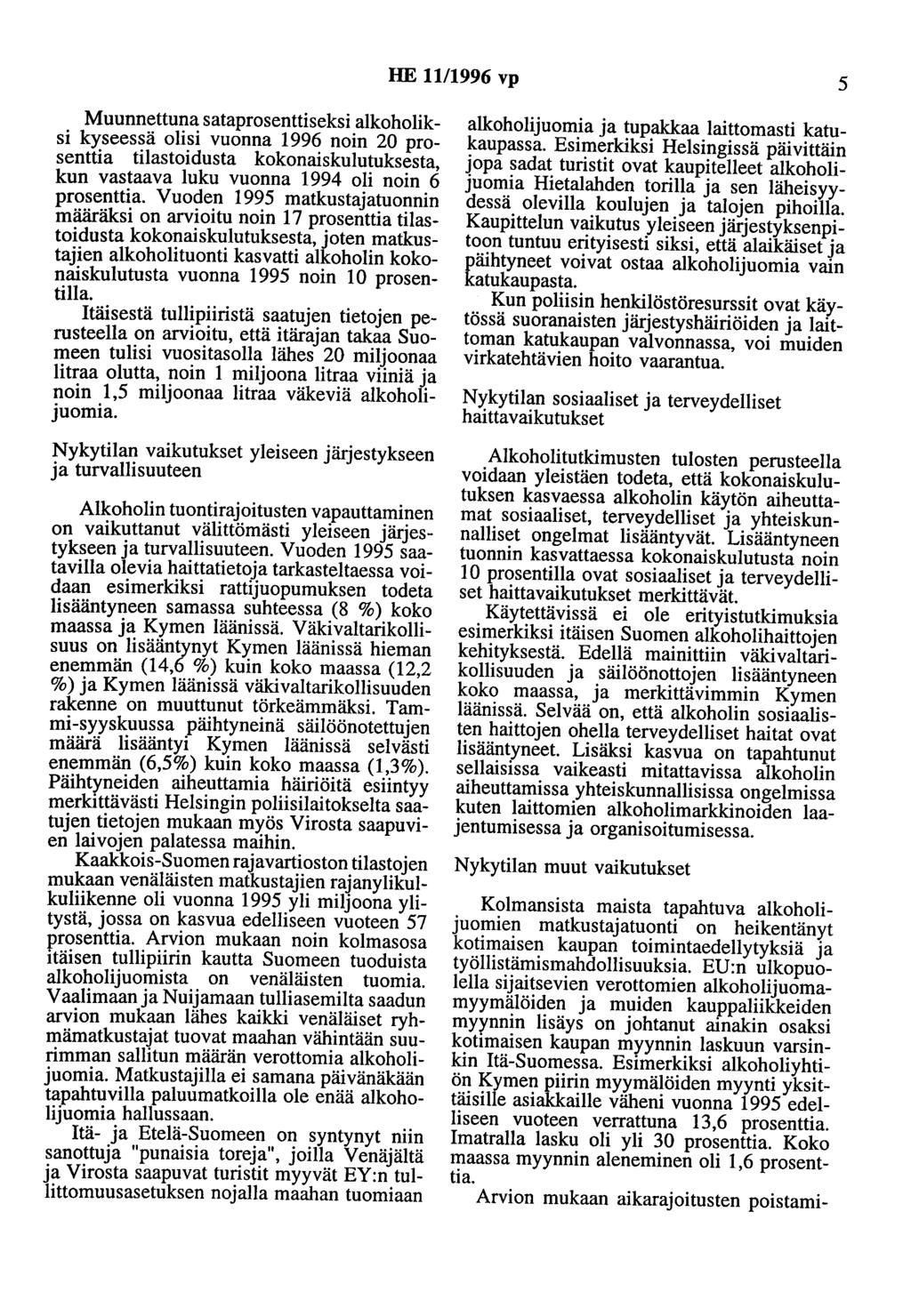 HE 11/1996 vp 5 Muunnettuna sataprosenttiseksi alkoholiksi kyseessä olisi vuonna 1996 noin 20 prosenttia tilastoidusta kokonaiskulutuksesta, kun vastaava luku vuonna 1994 oli noin 6 prosenttia.