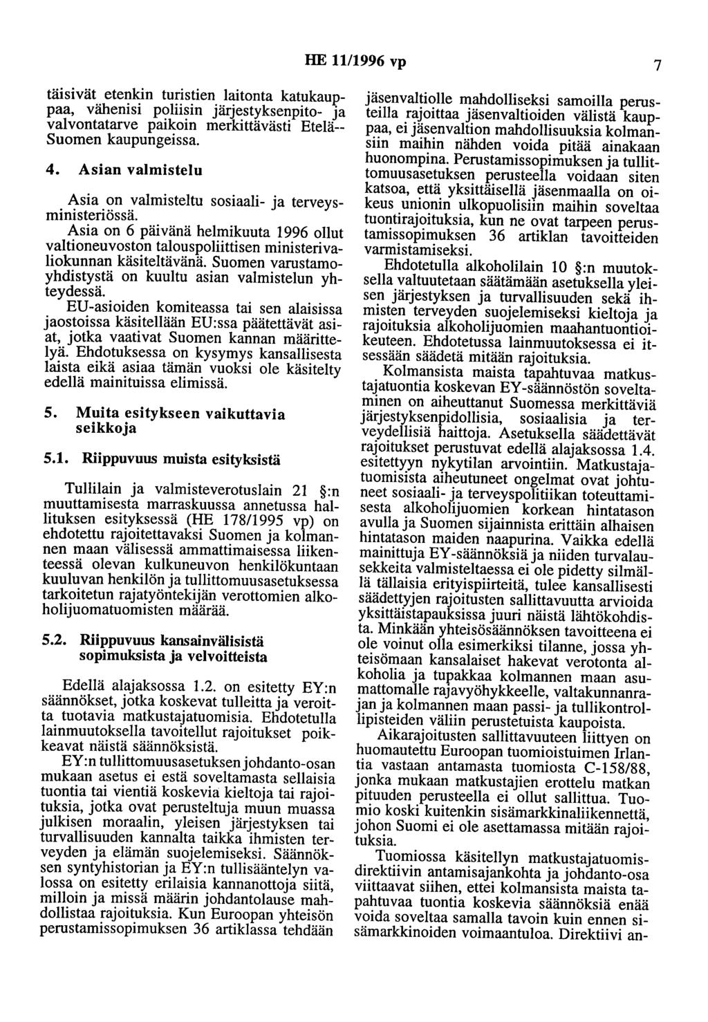 HE 11/1996 vp 7 täisivät etenkin turistien laitonta katukauppaa, vähenisi poliisin järjestyksenpito- ja valvontatarve paikoin merkittävästi Etelä- Suomen kaupungeissa. 4.